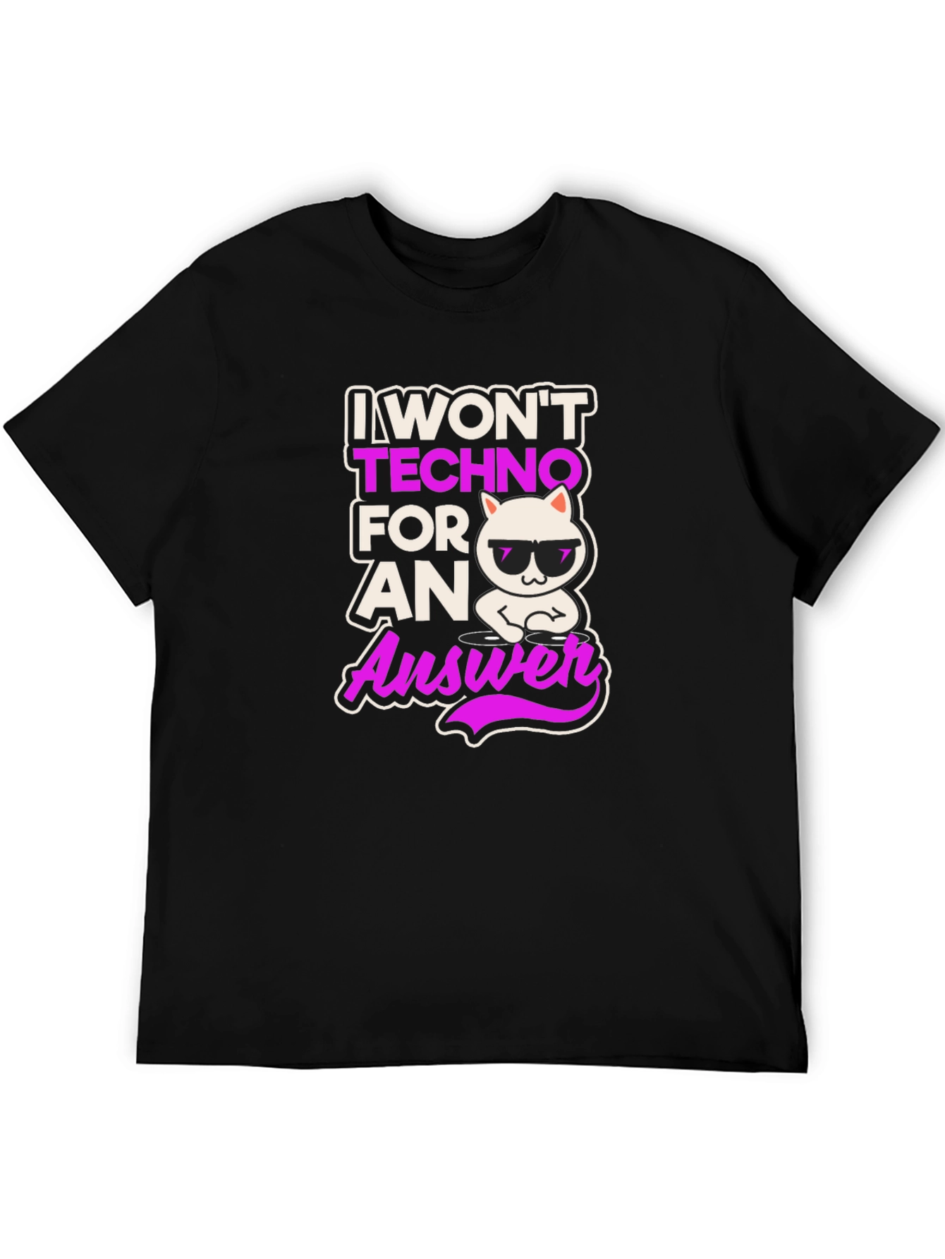 I Wont Techno for an Answer T-Shirt
