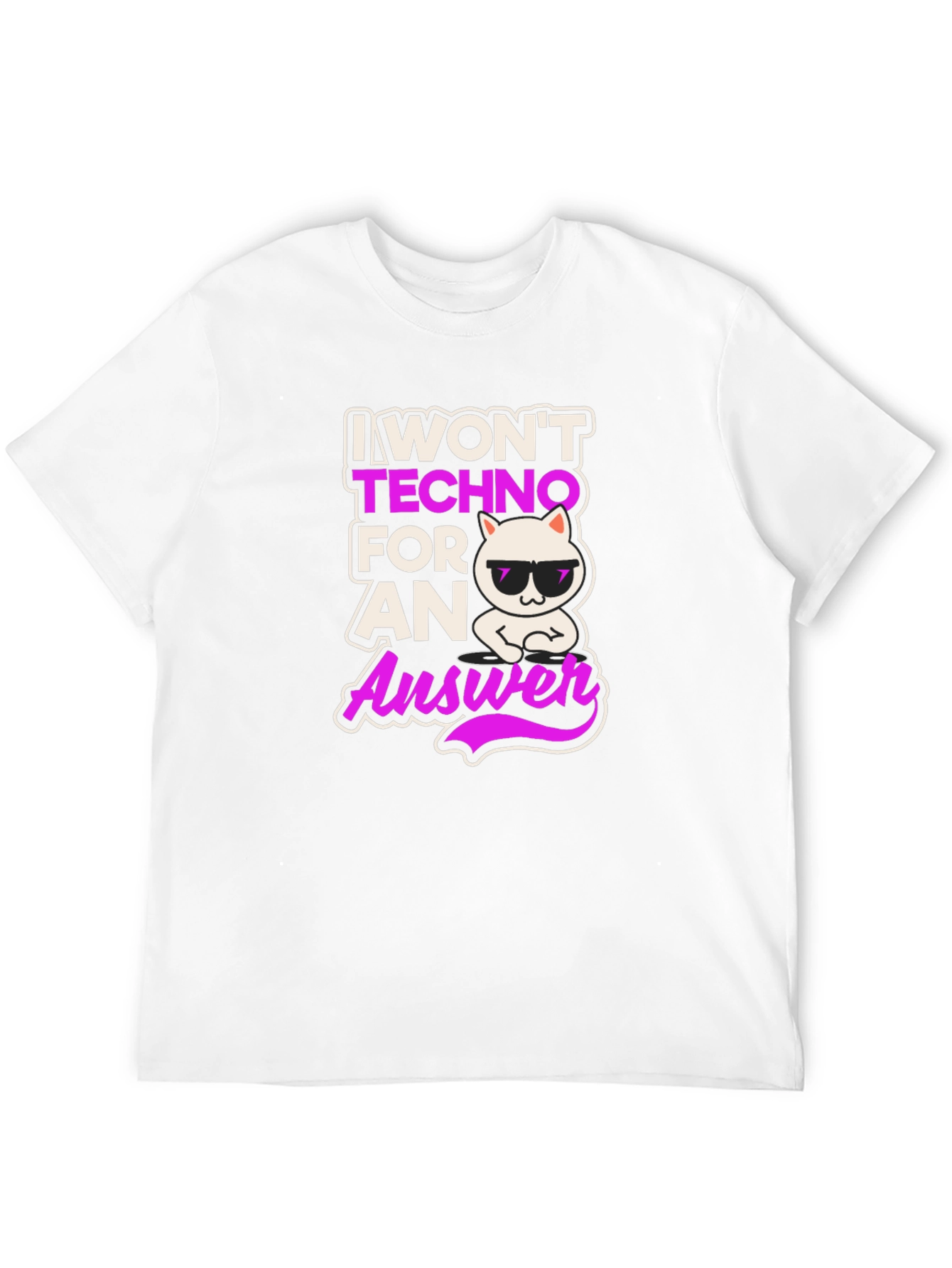 I Wont Techno for an Answer T-Shirt