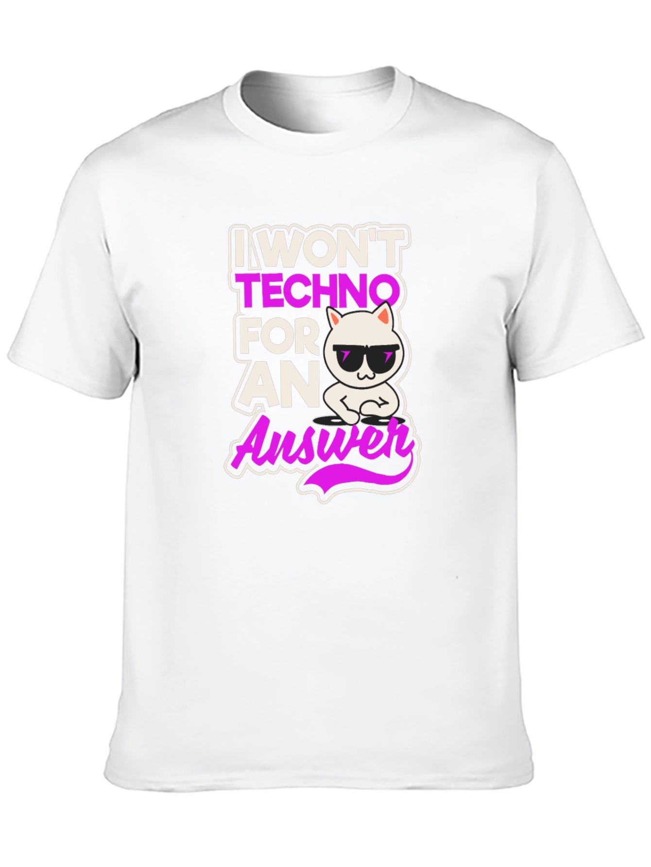 I Wont Techno for an Answer T-Shirt