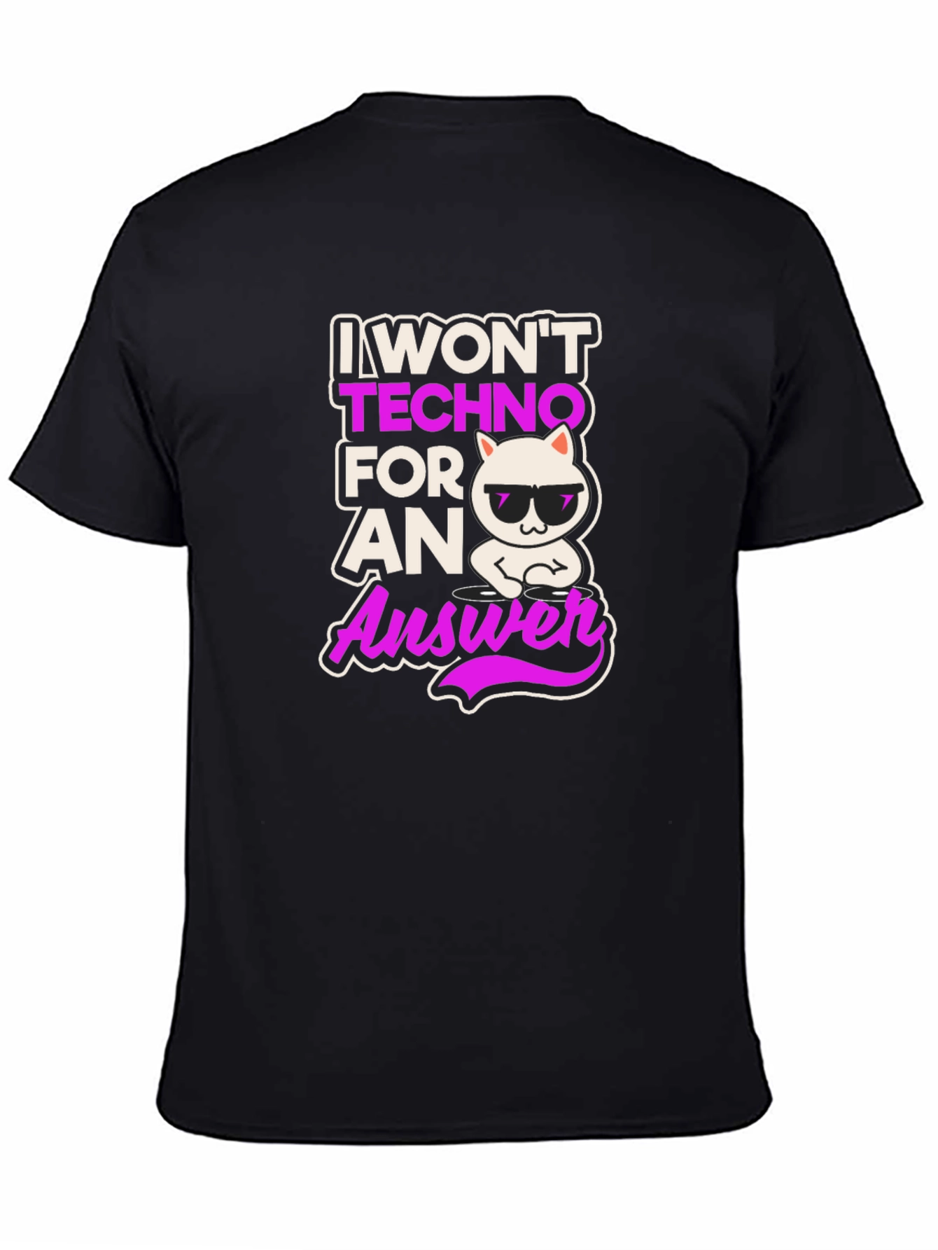 I Wont Techno for an Answer T-Shirt