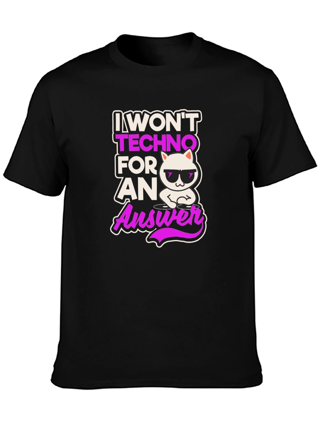 I Wont Techno for an Answer T-Shirt