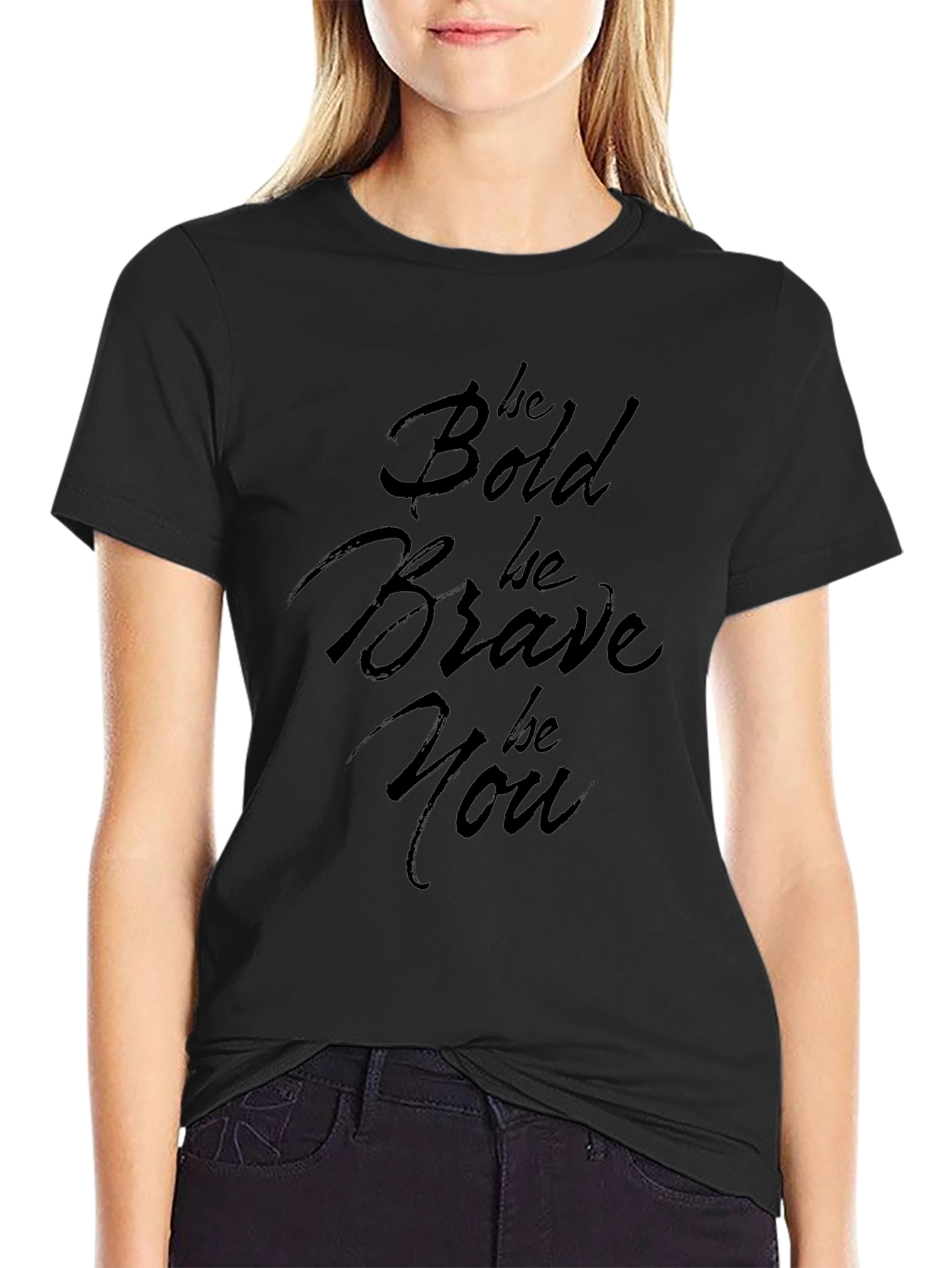 Be Bold Be Brave Be You Black T-Shirt