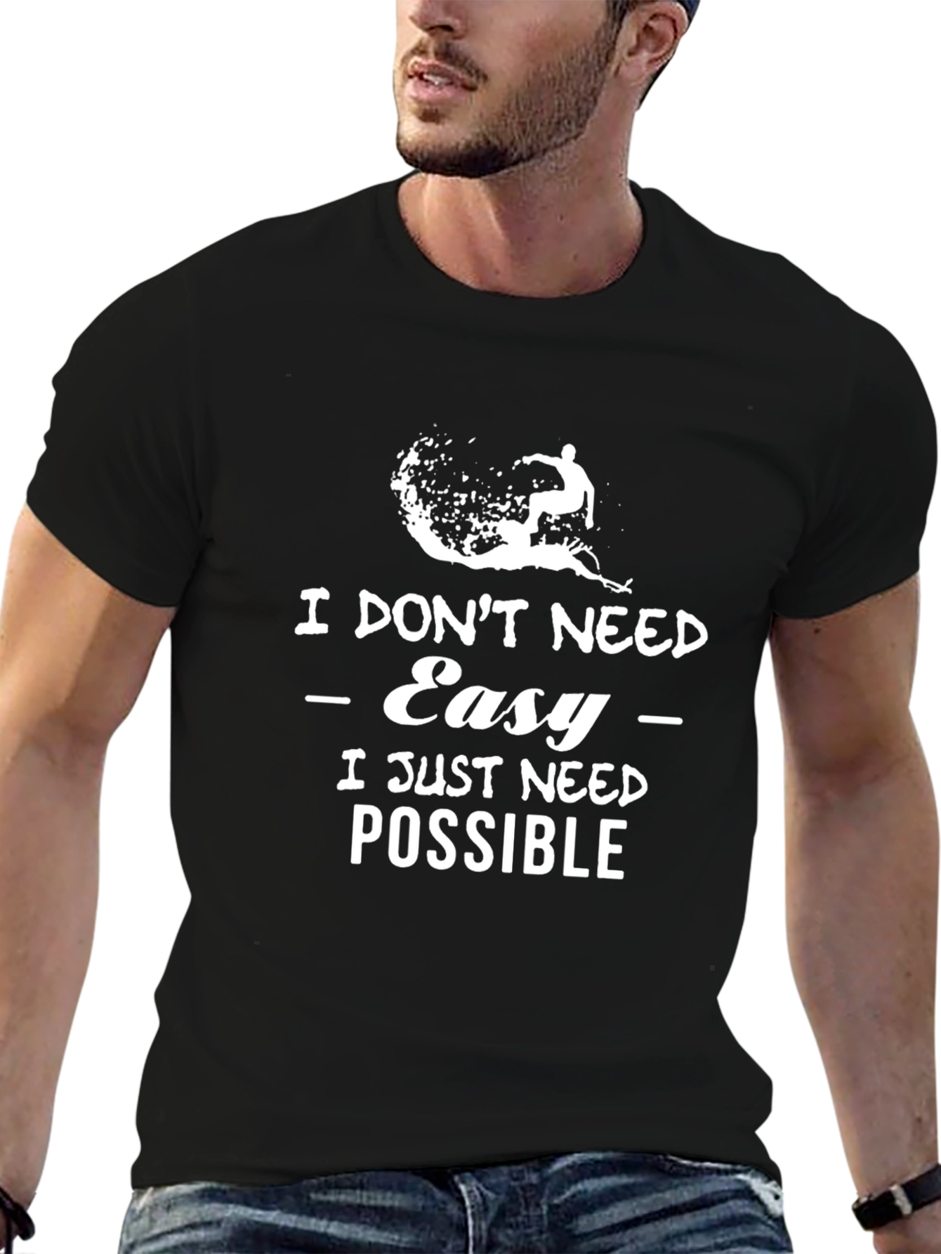 I Dont Need Easy - Possible T-Shirt