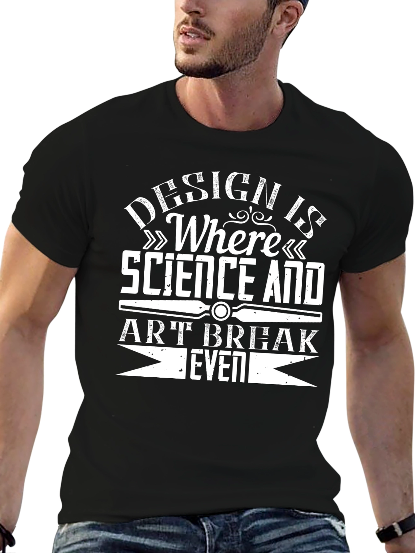 Design is Where Science and Art Break Even T-Shirt