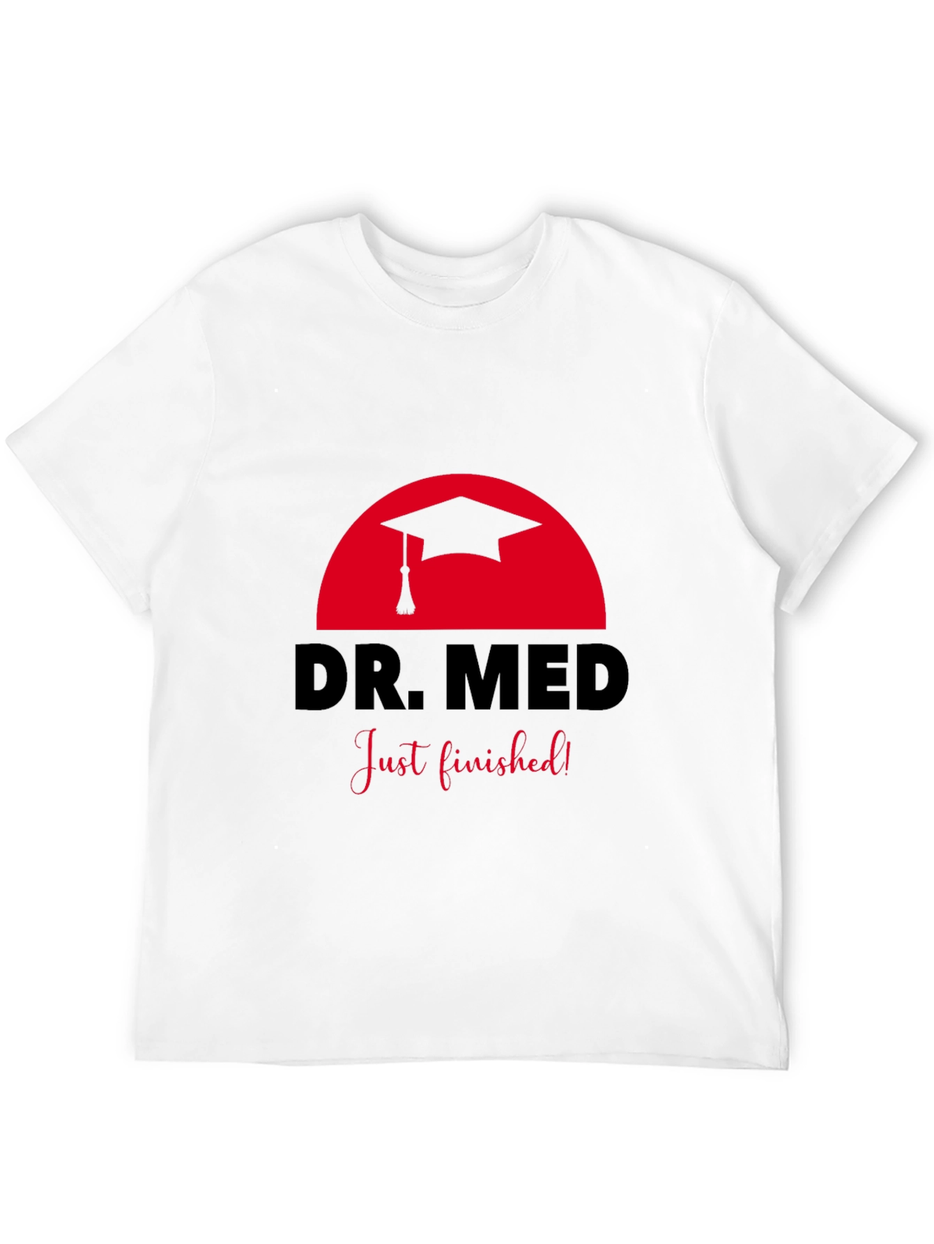 Dr. Med Graduation T-Shirt - Just Finished!