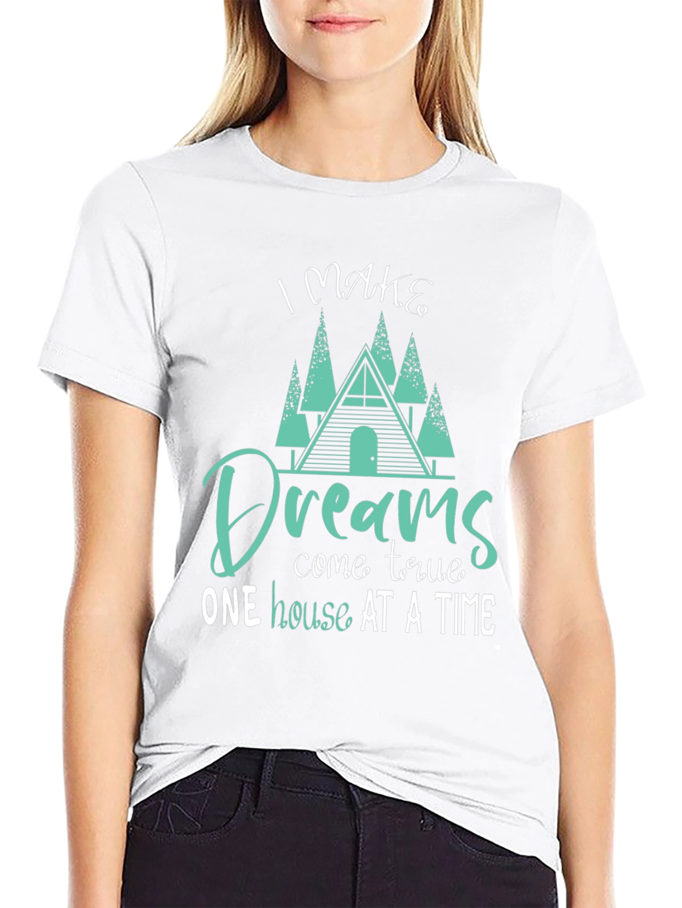 Dream Home T-Shirt: I Make Dreams Come True