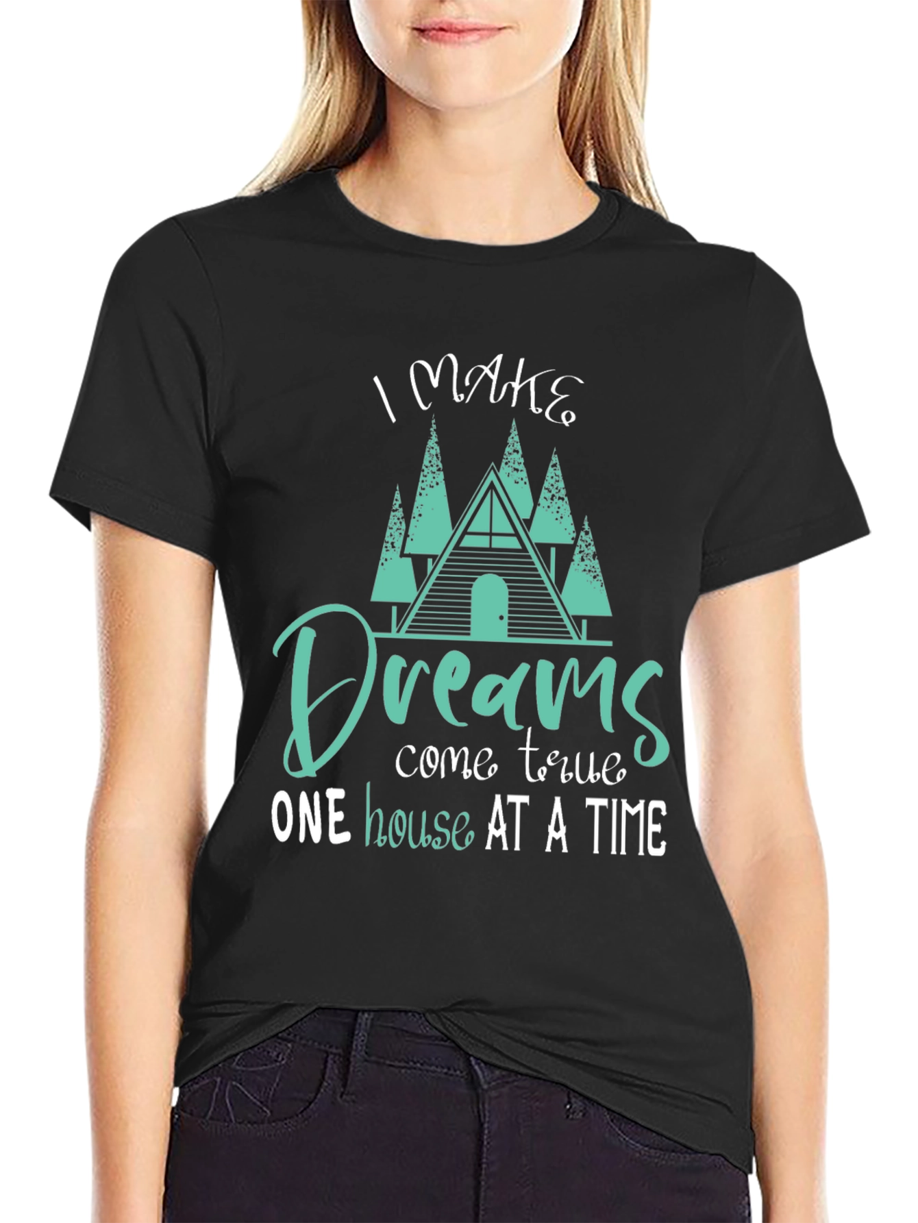 Dream Home T-Shirt: I Make Dreams Come True