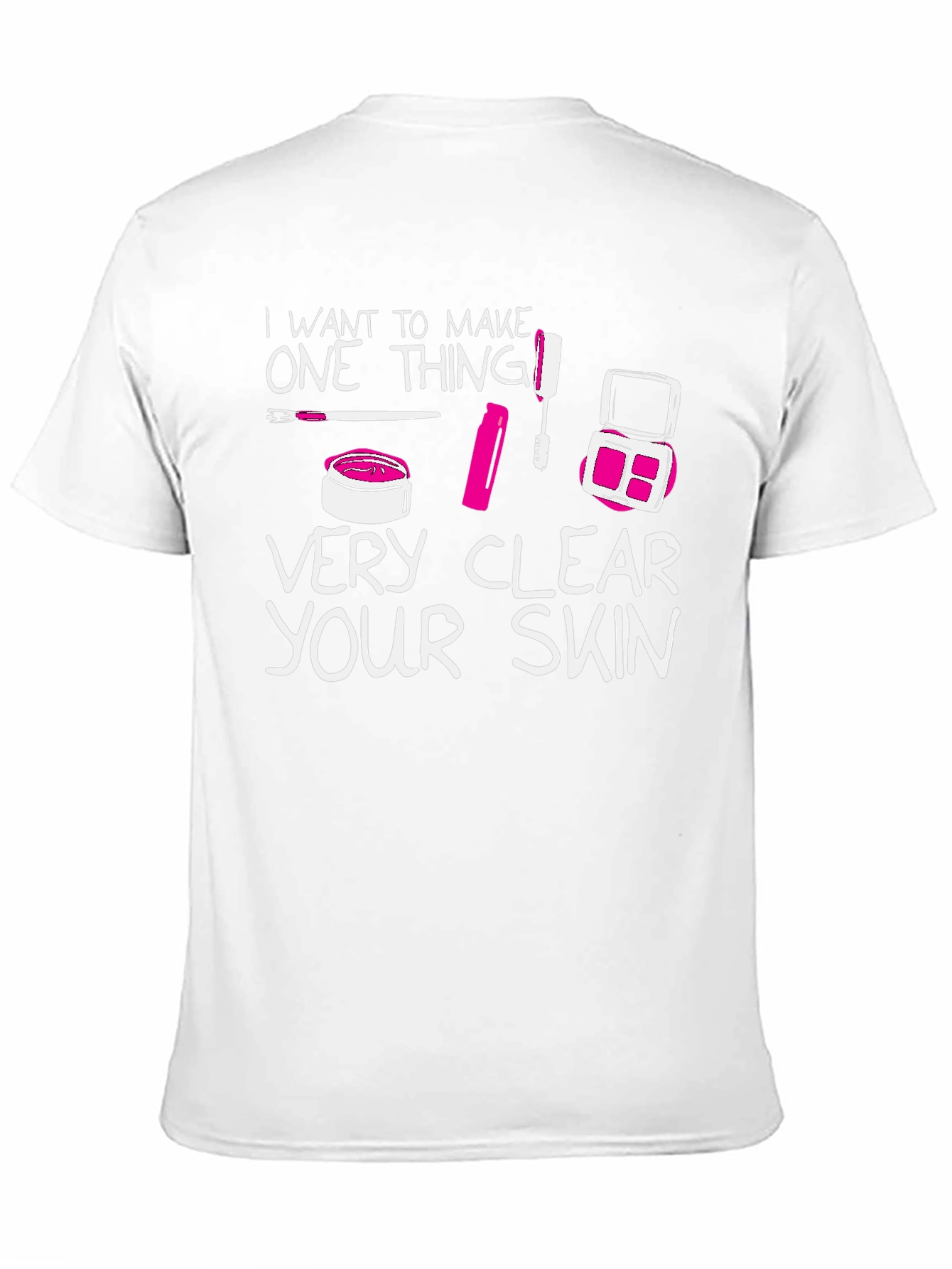 Makeup Lover T-Shirt - Very Clear Your Skin