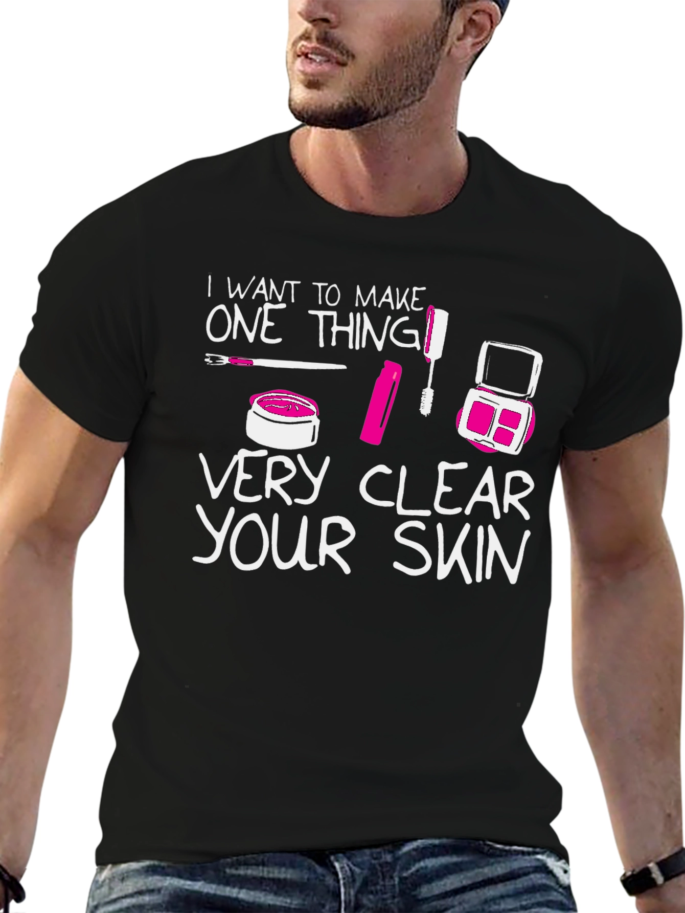 Makeup Lover T-Shirt - Very Clear Your Skin