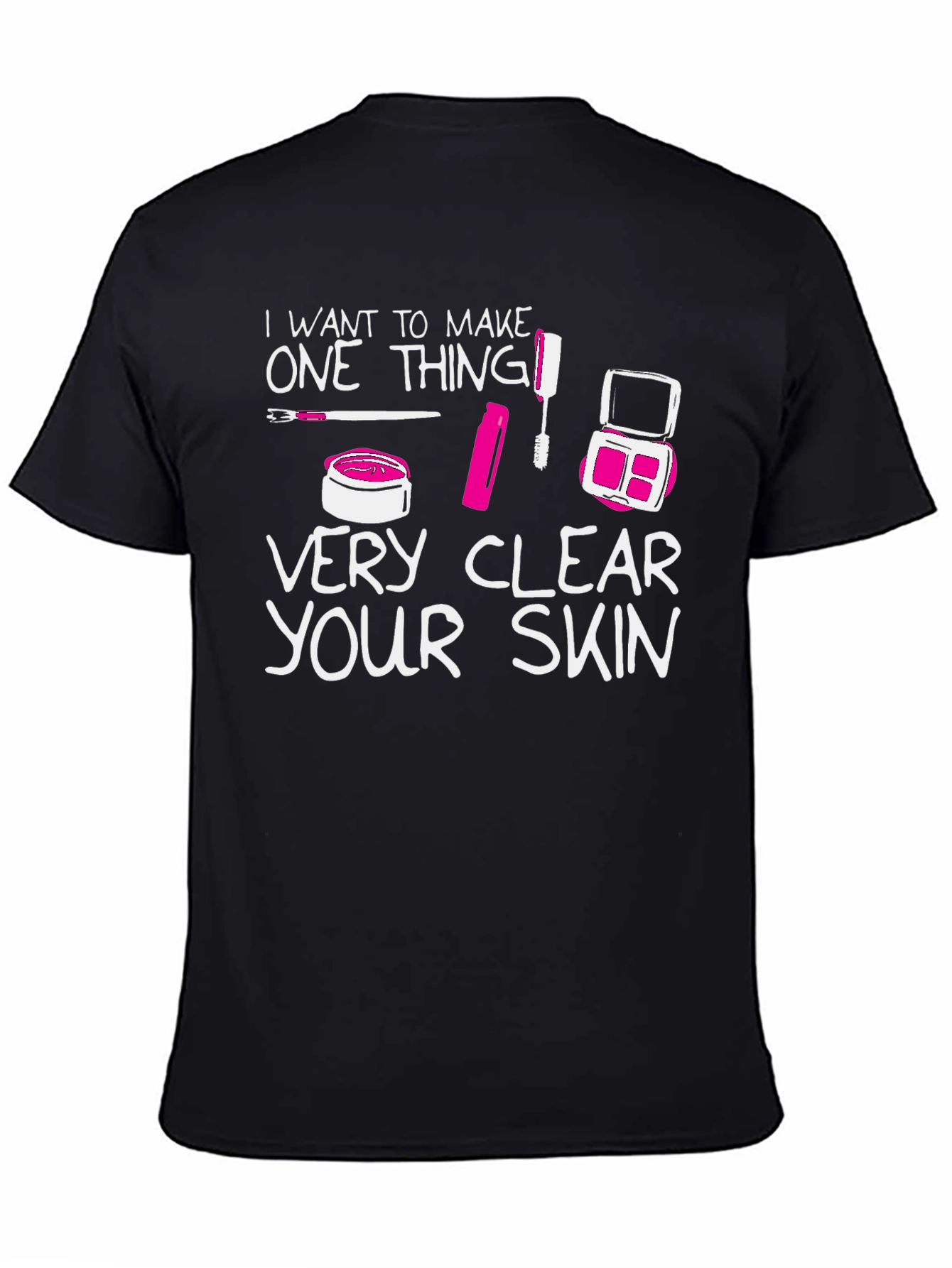 Makeup Lover T-Shirt - Very Clear Your Skin