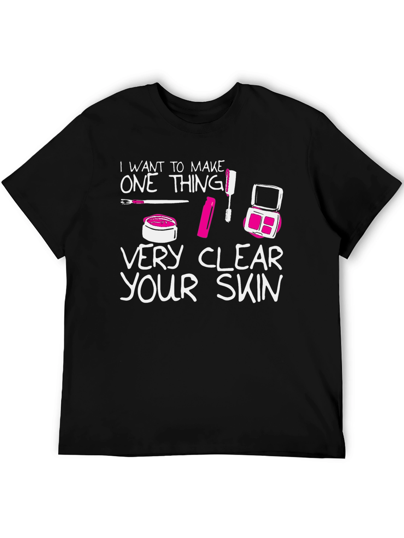 Makeup Lover T-Shirt - Very Clear Your Skin