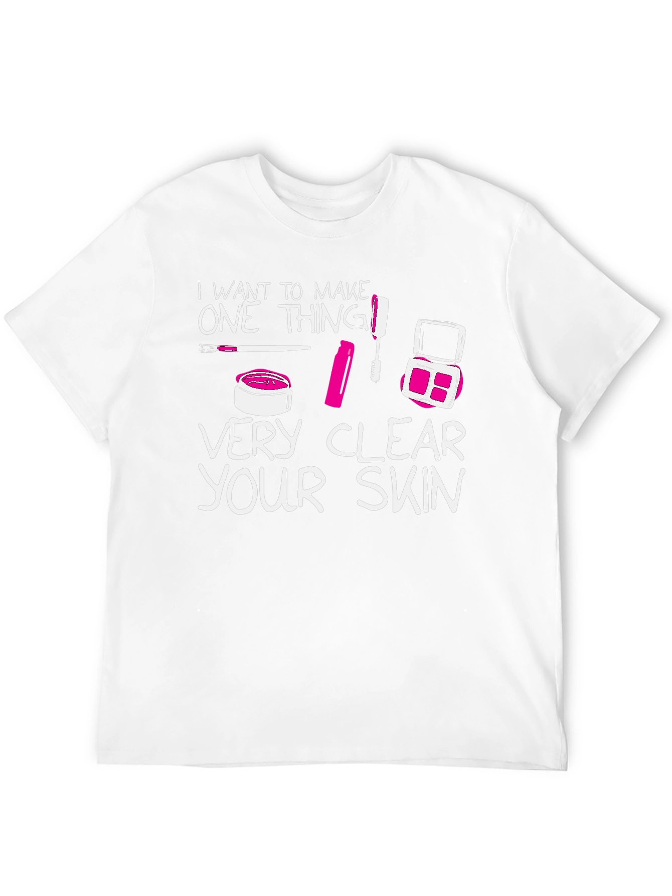 Makeup Lover T-Shirt - Very Clear Your Skin