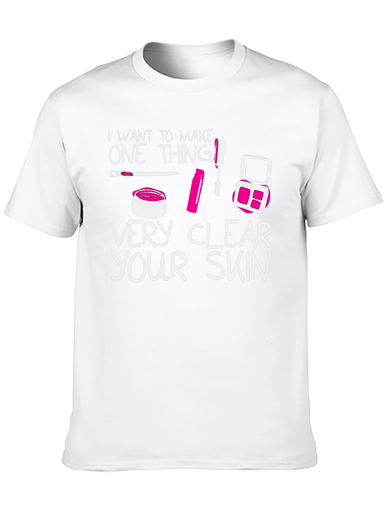 Makeup Lover T-Shirt - Very Clear Your Skin