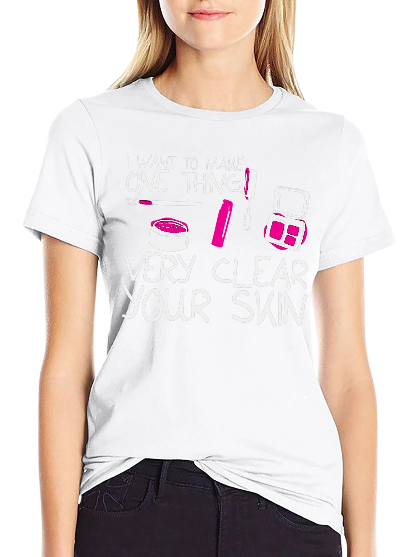 Makeup Lover T-Shirt - Very Clear Your Skin