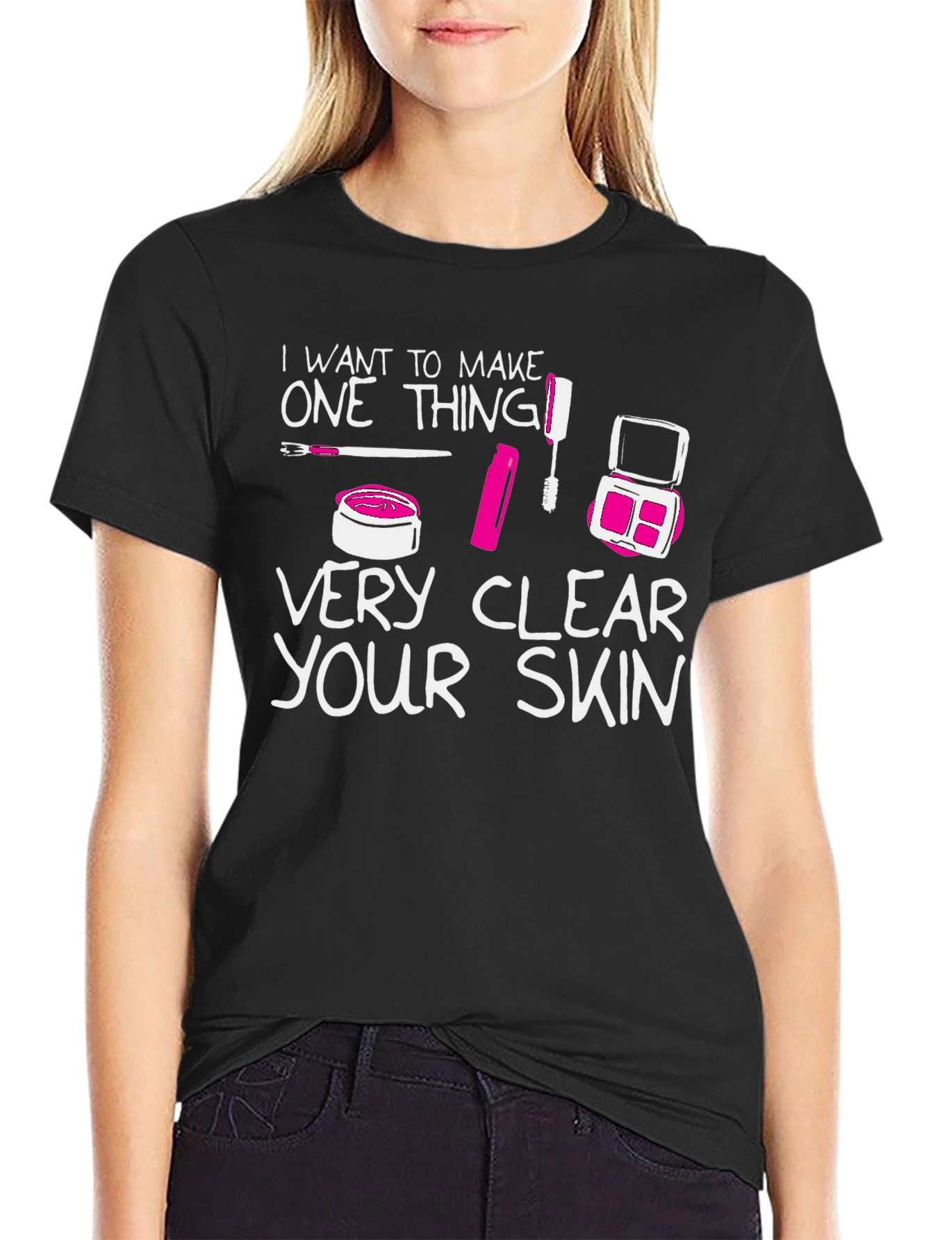 Makeup Lover T-Shirt - Very Clear Your Skin