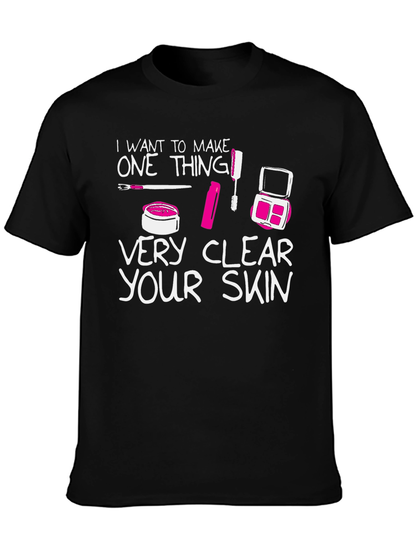 Makeup Lover T-Shirt - Very Clear Your Skin