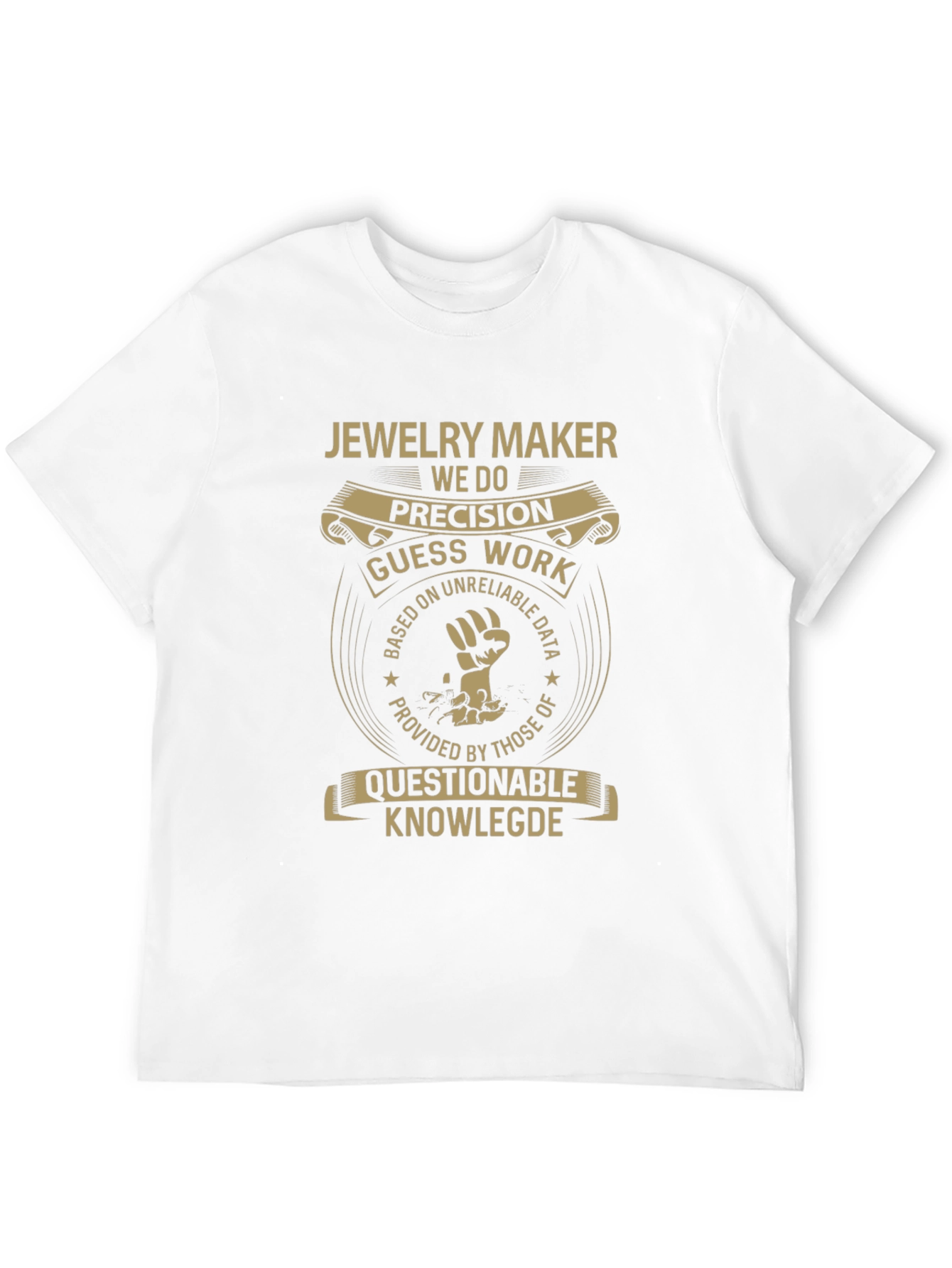 Jewelry Maker T-Shirt - Precision Guess Work Design