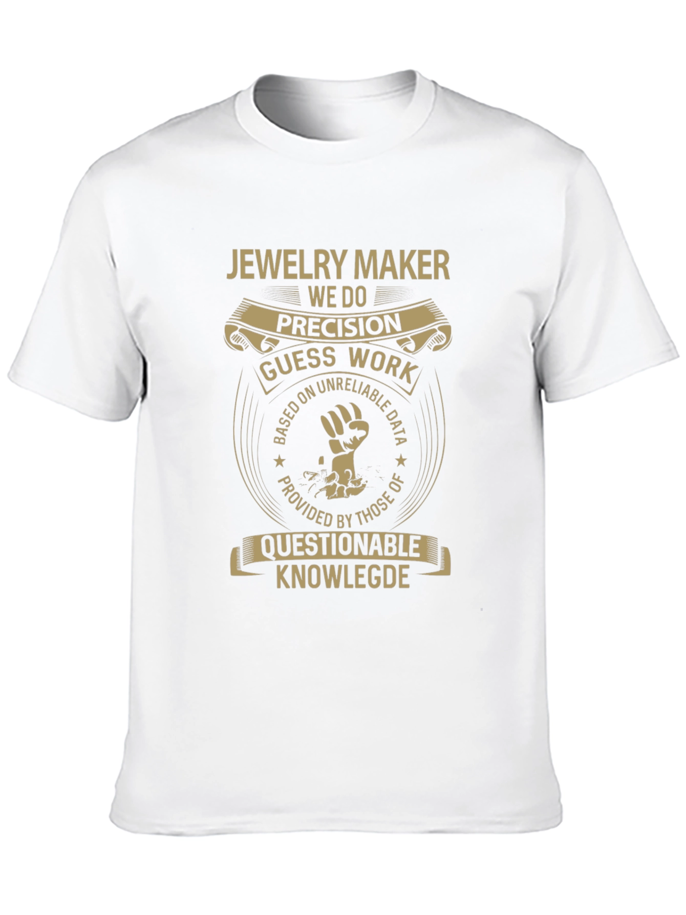 Jewelry Maker T-Shirt - Precision Guess Work Design