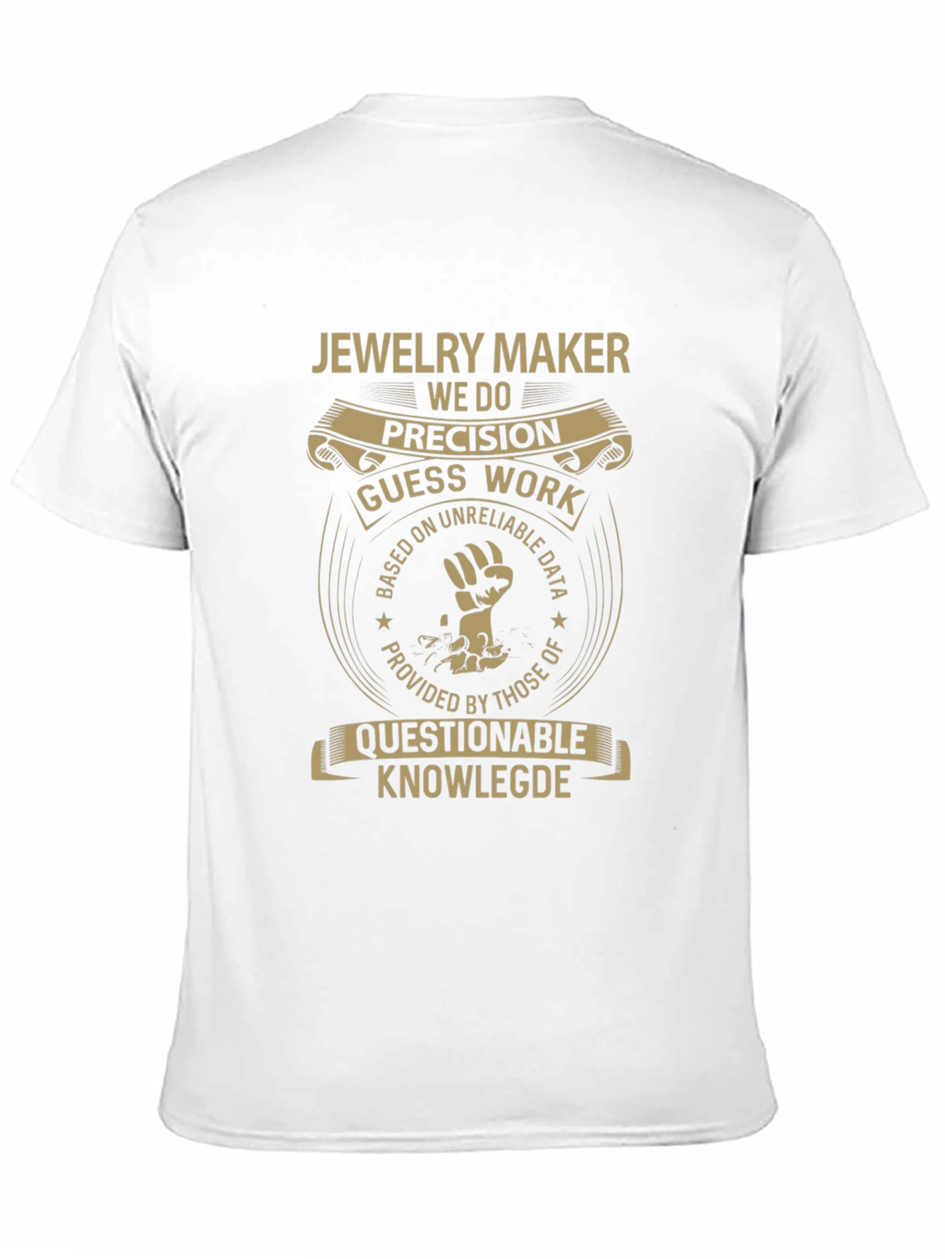Jewelry Maker T-Shirt - Precision Guess Work Design