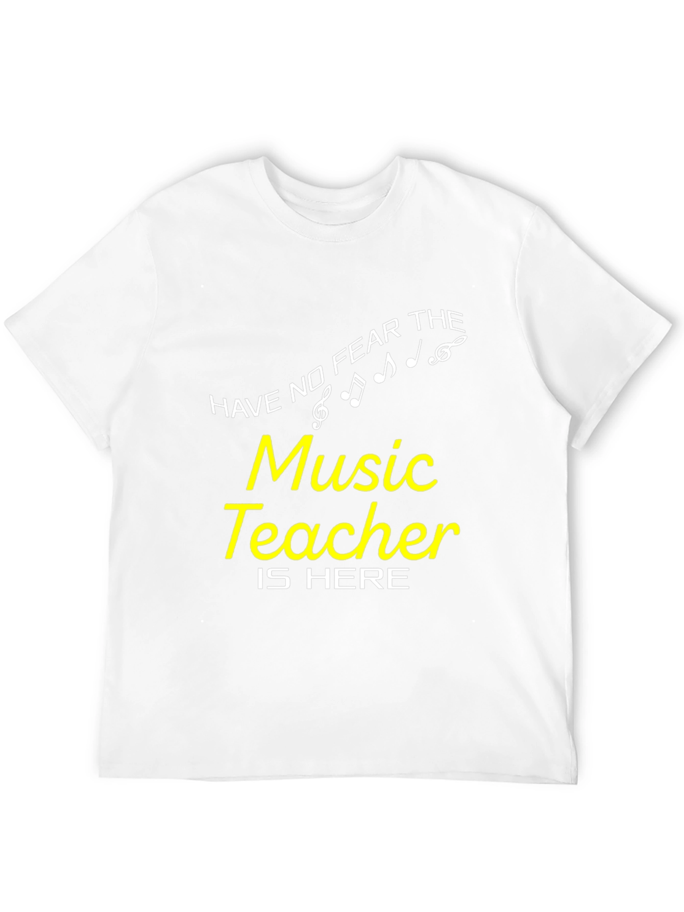Music Teacher T-Shirt - Have No Fear!