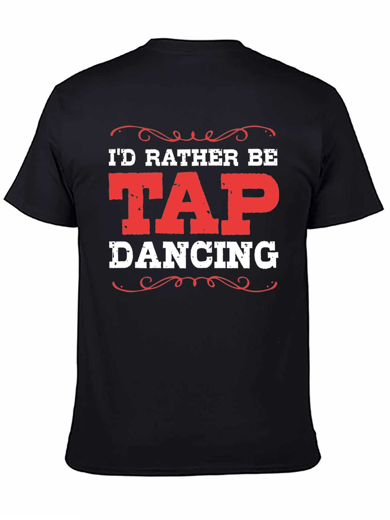 Id Rather Be Tap Dancing Black T-Shirt