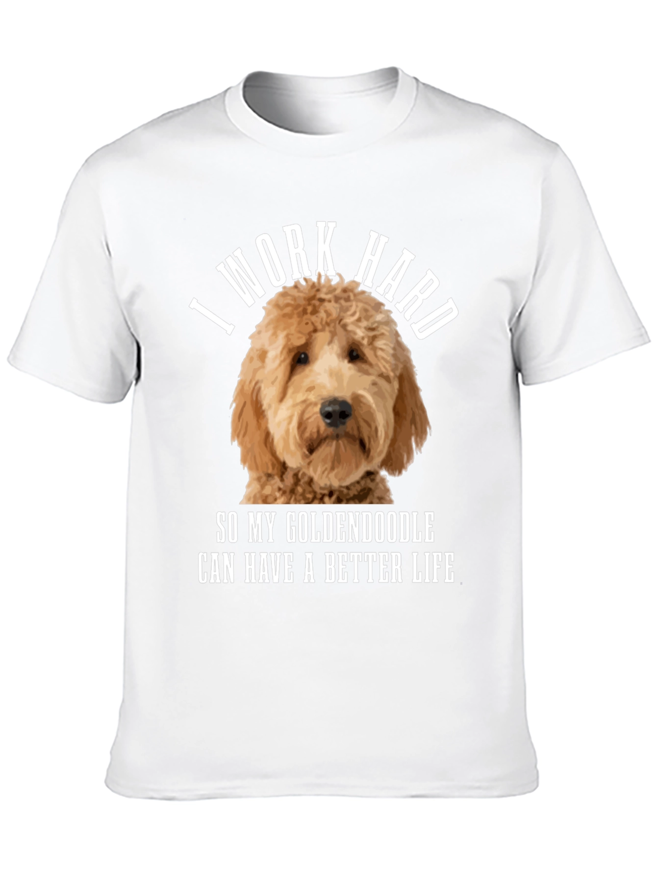 Goldendoodle Lover T-Shirt - I Work Hard!