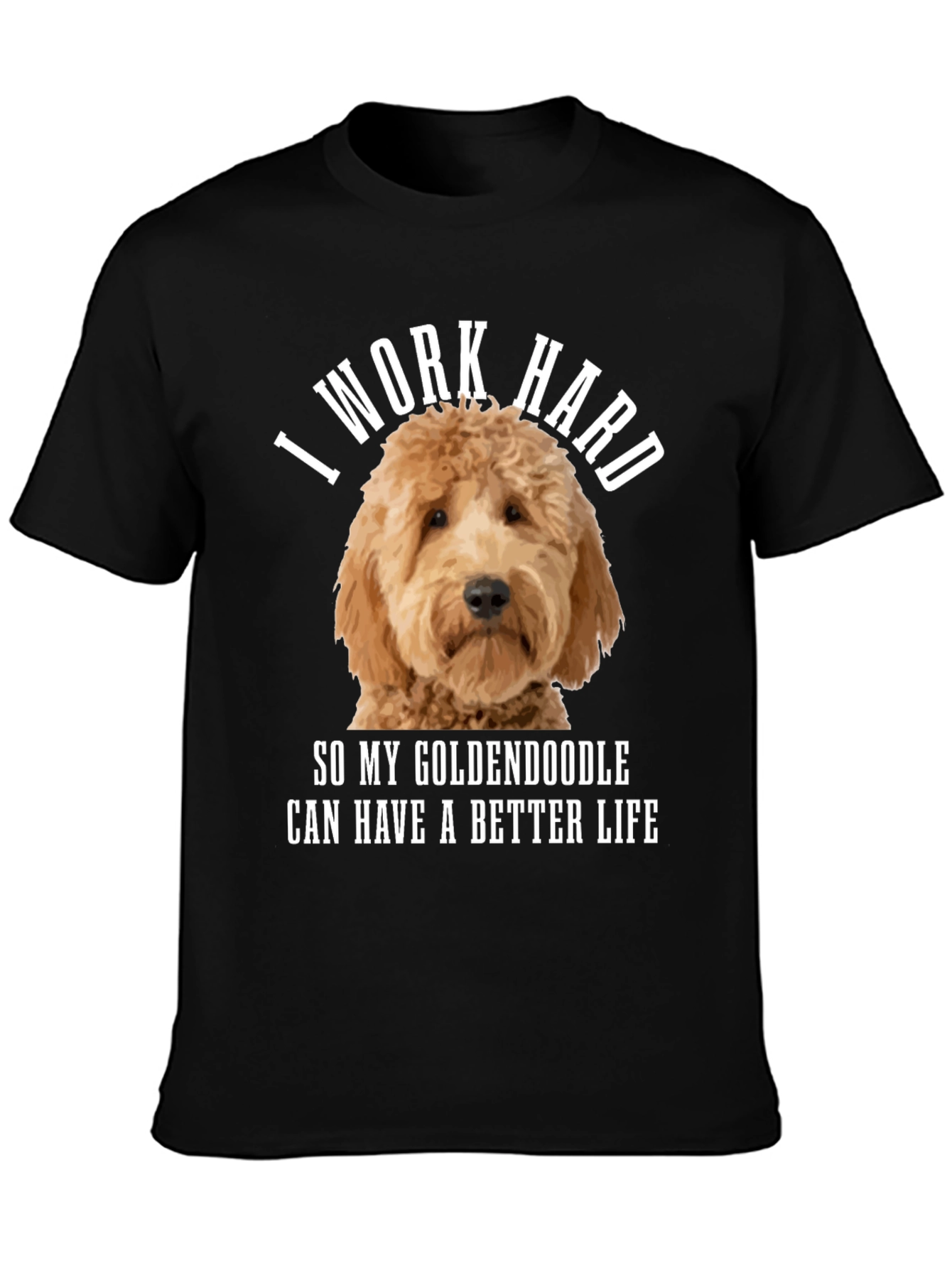 Goldendoodle Lover T-Shirt - I Work Hard!
