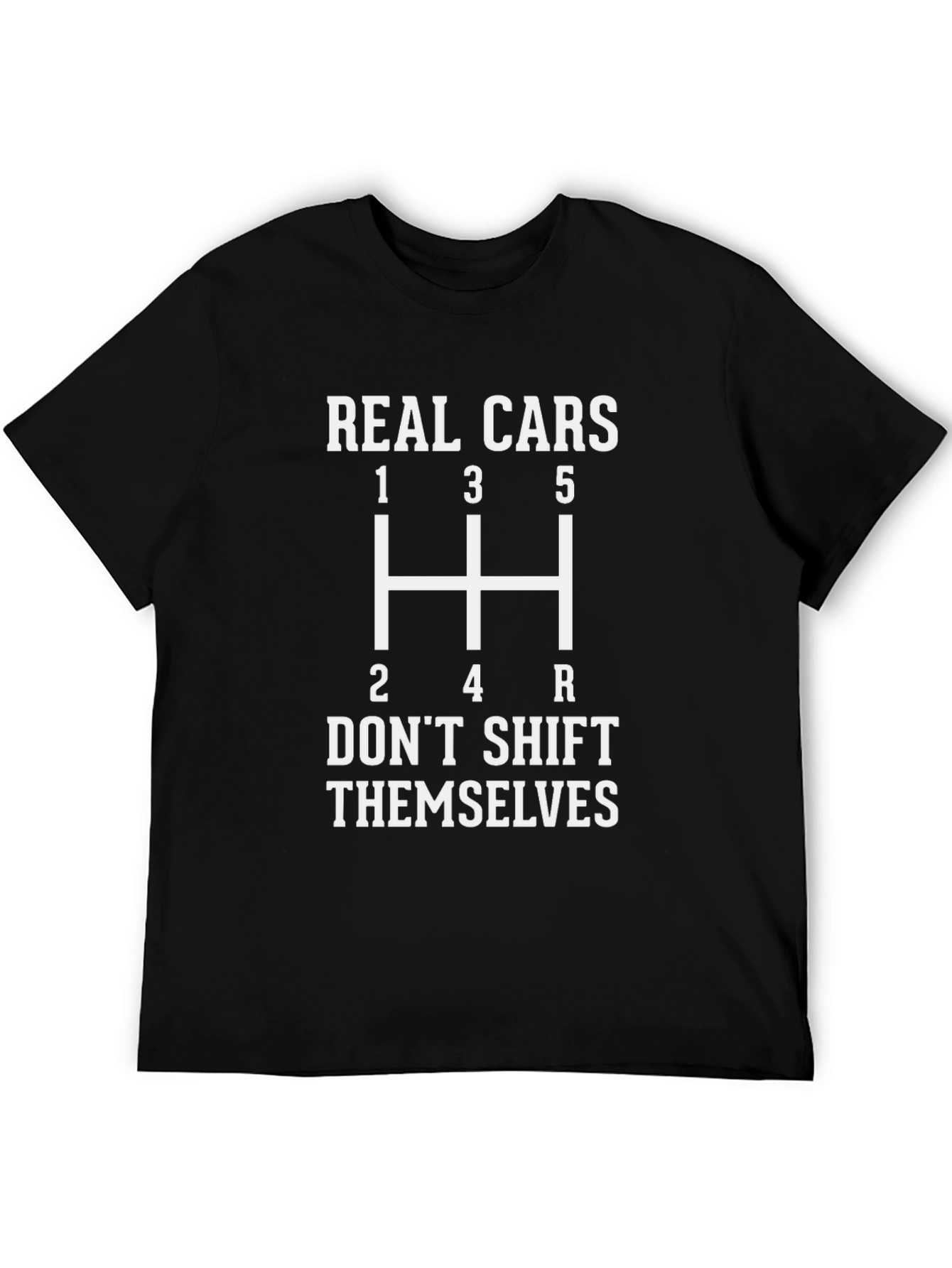 Real Cars Dont Shift Themselves T-Shirt - Manual Transmission