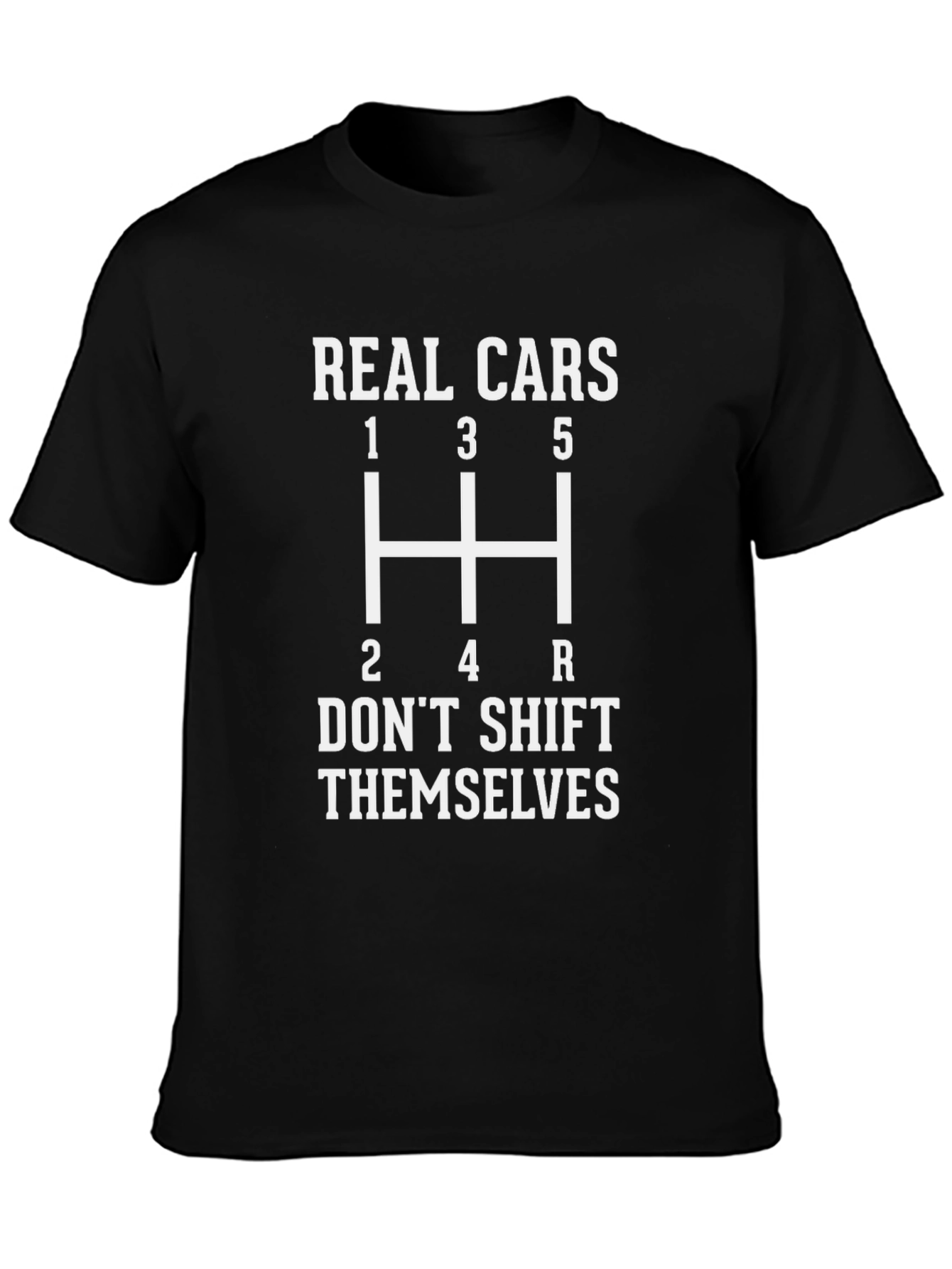 Real Cars Dont Shift Themselves T-Shirt - Manual Transmission