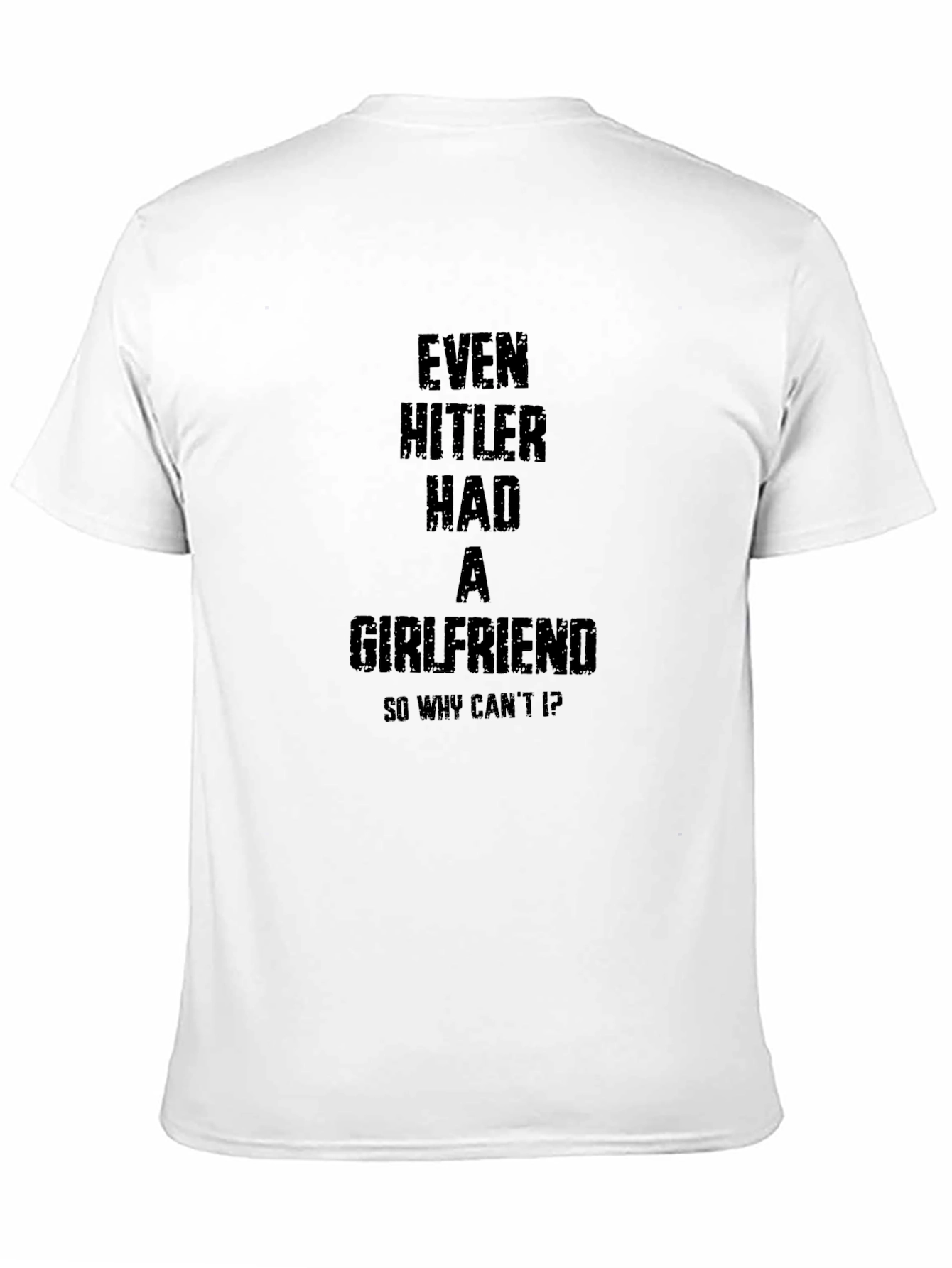 Even Hitler Had A Girlfriend Black T-Shirt