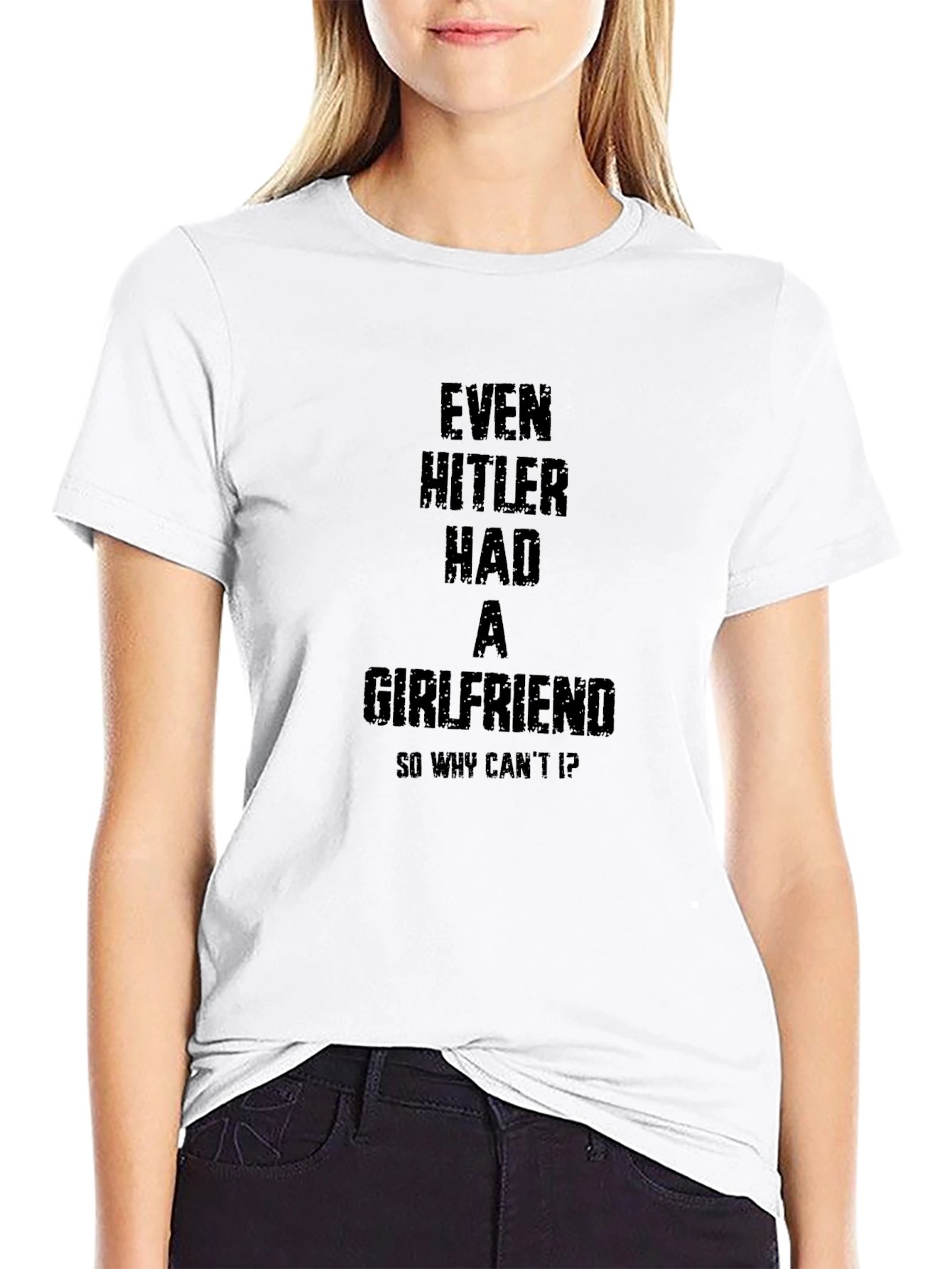 Even Hitler Had A Girlfriend Black T-Shirt