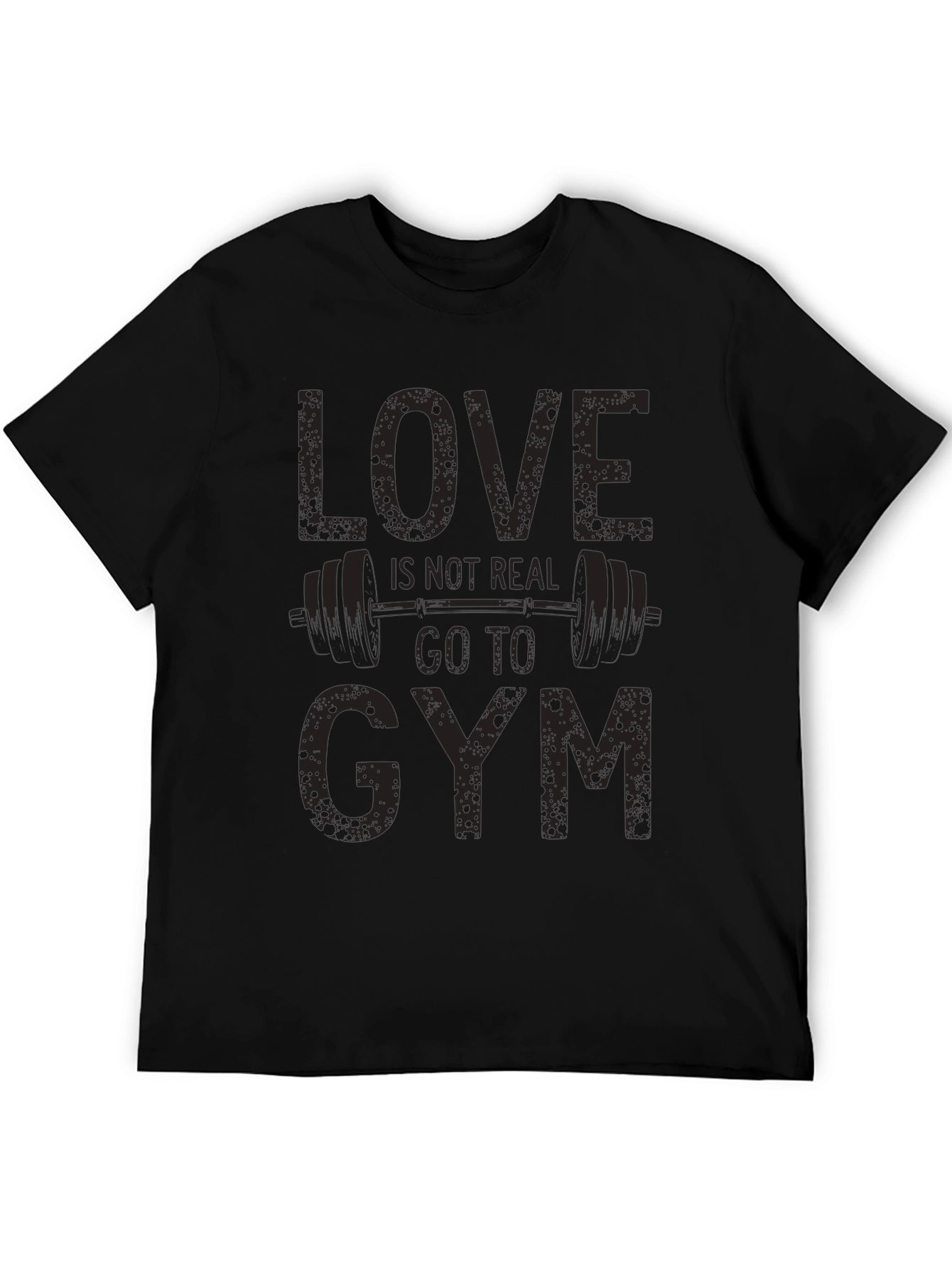 Love Isnt Real Gym T-Shirt Funny Workout Tee