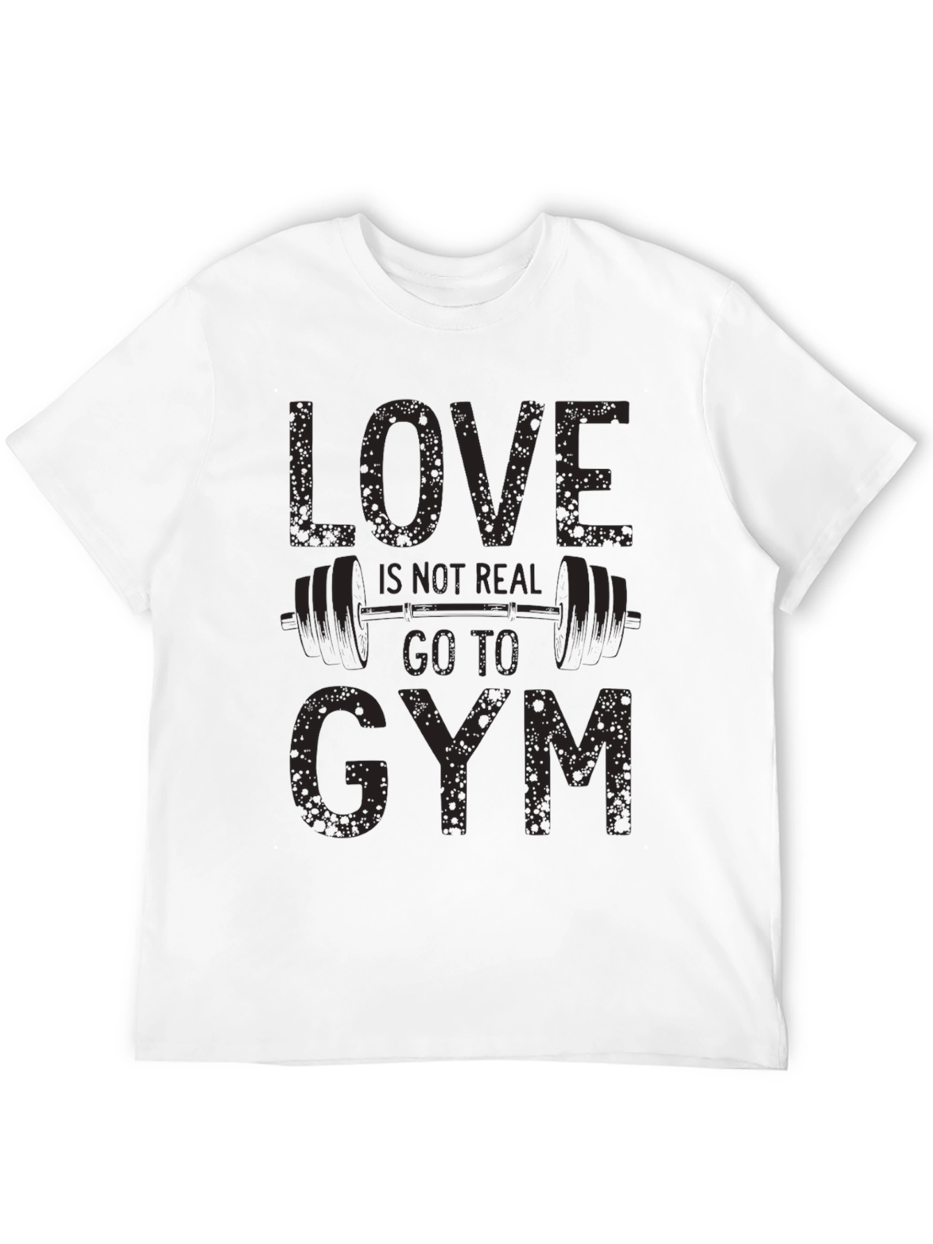 Love Isnt Real Gym T-Shirt Funny Workout Tee