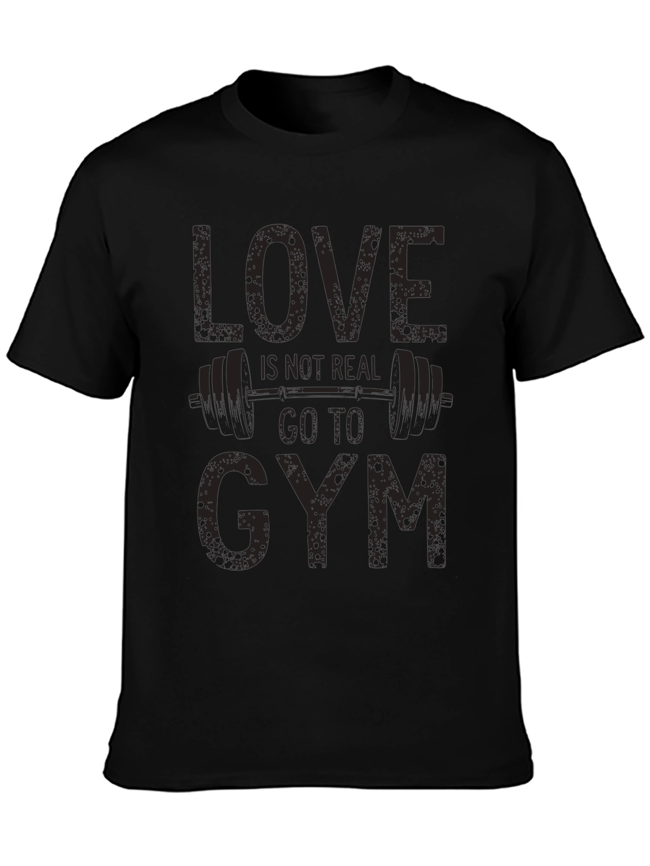 Love Isnt Real Gym T-Shirt Funny Workout Tee