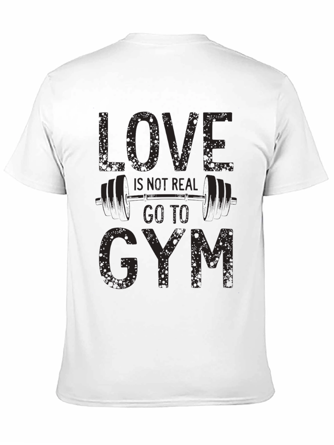 Love Isnt Real Gym T-Shirt Funny Workout Tee