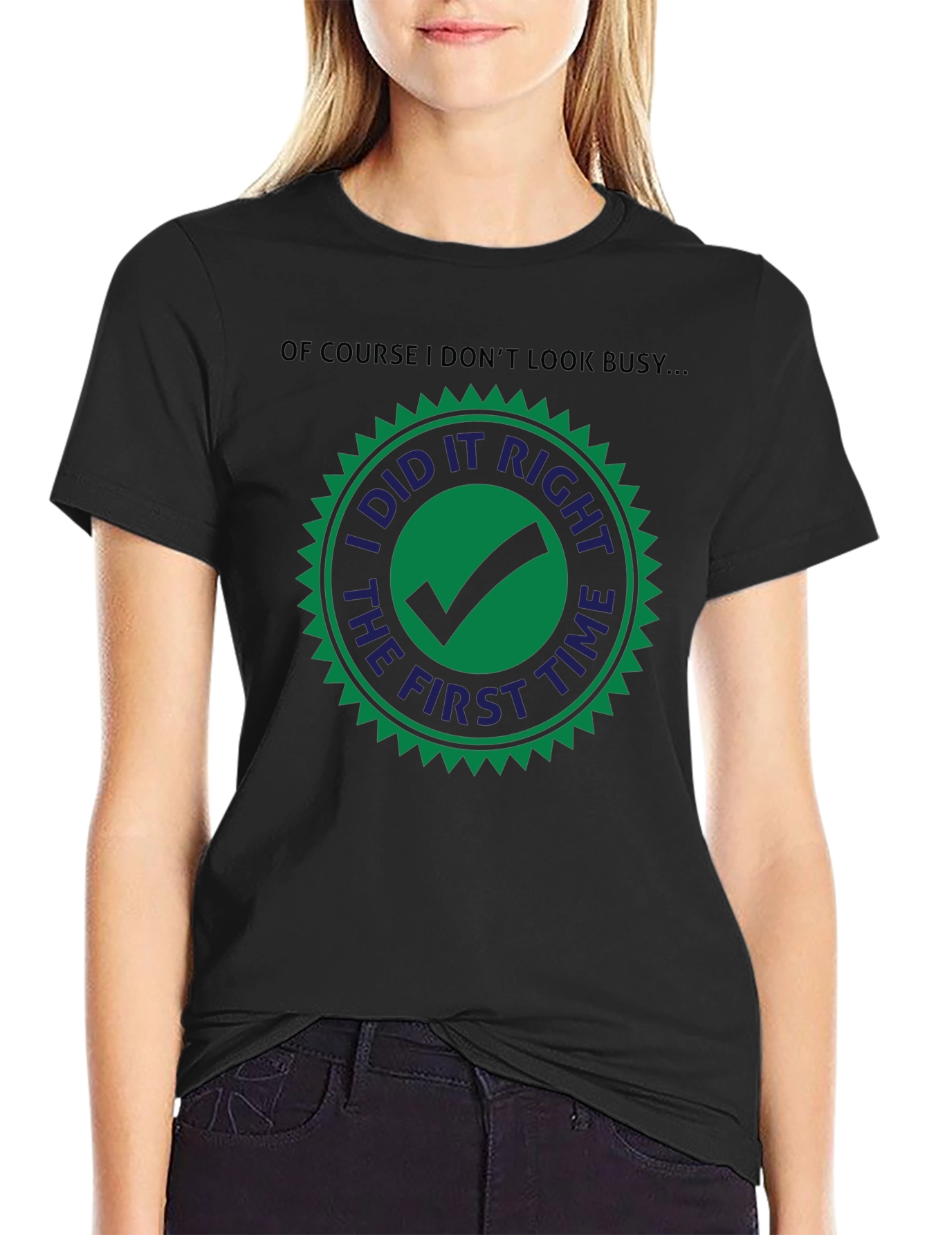 I Did it Right The First Time T-Shirt