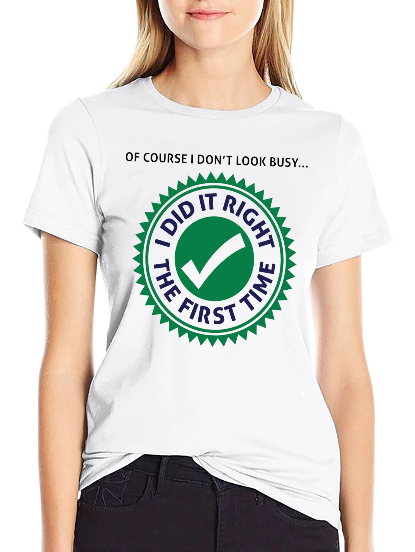 I Did it Right The First Time T-Shirt