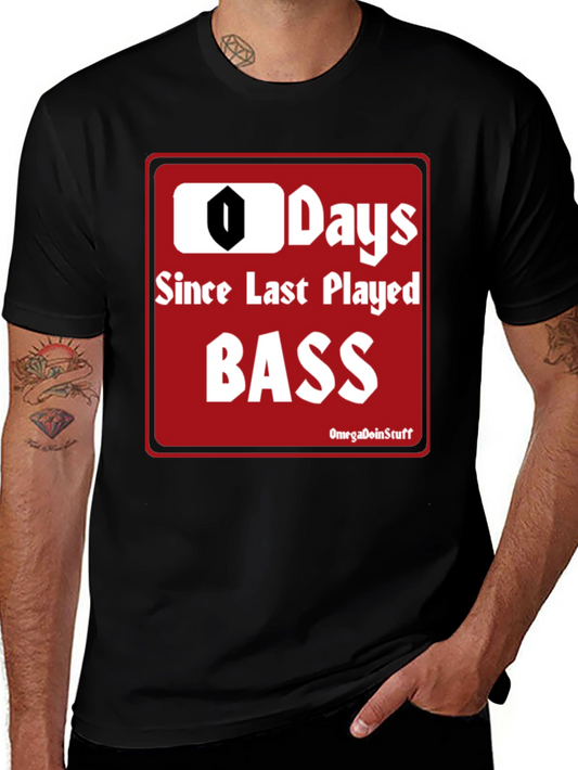 0 Days Since Last Played Bass T-Shirt
