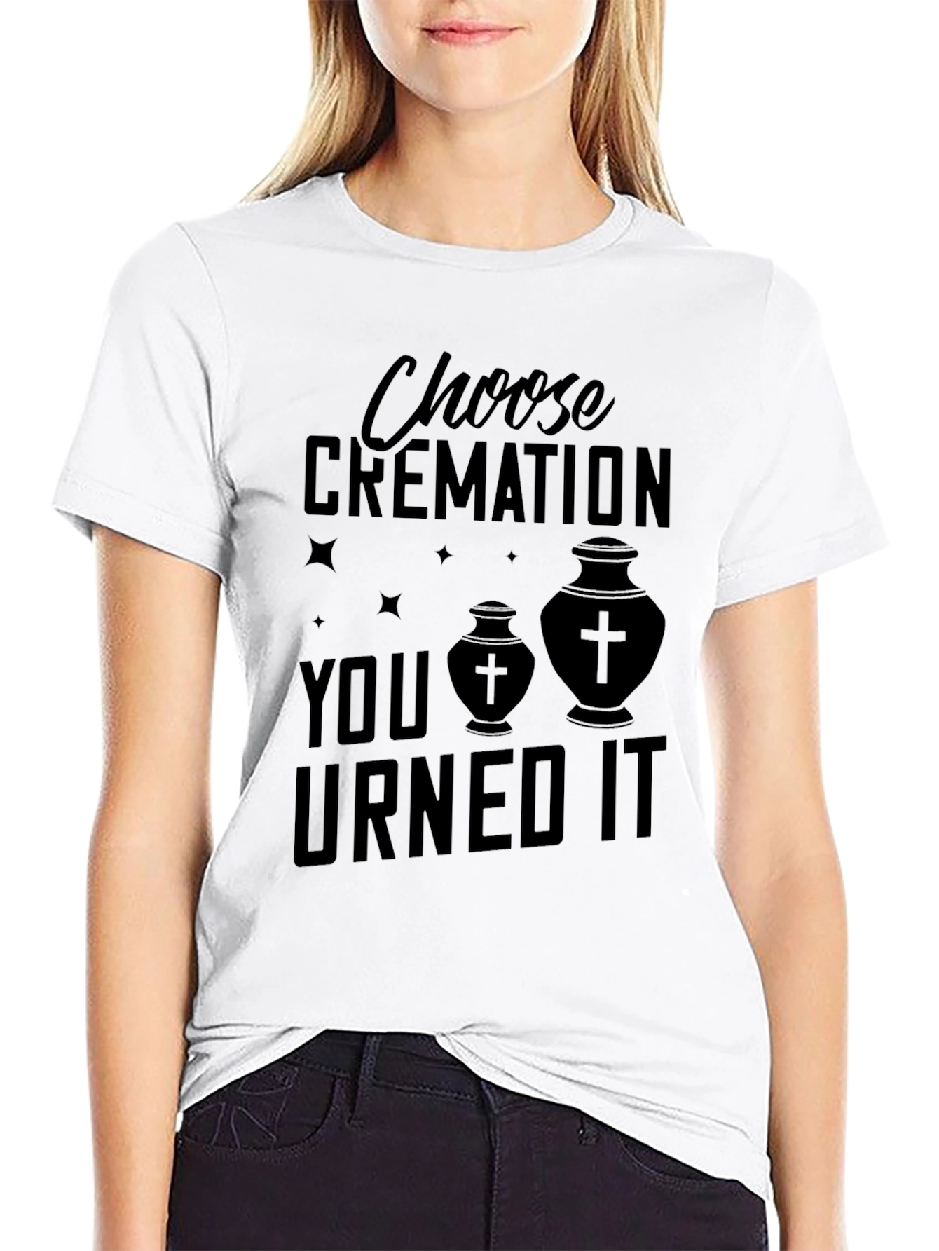 Choose Cremation You Urned It T-Shirt