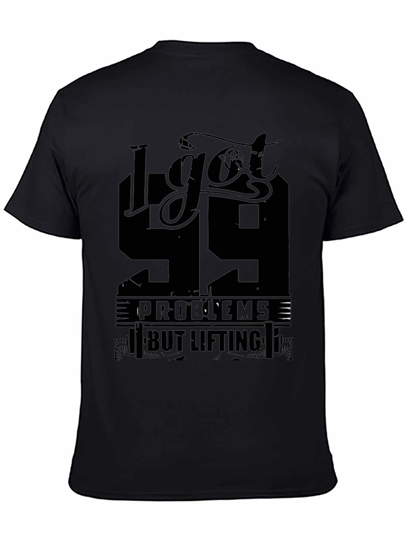 I Got 99 Problems But Lifting Aint One T-Shirt