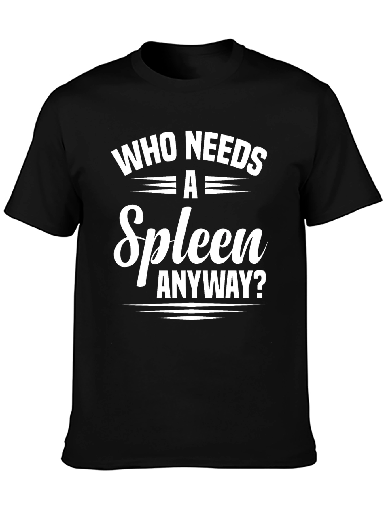 Who Needs a Spleen Anyway? Graphic Tee