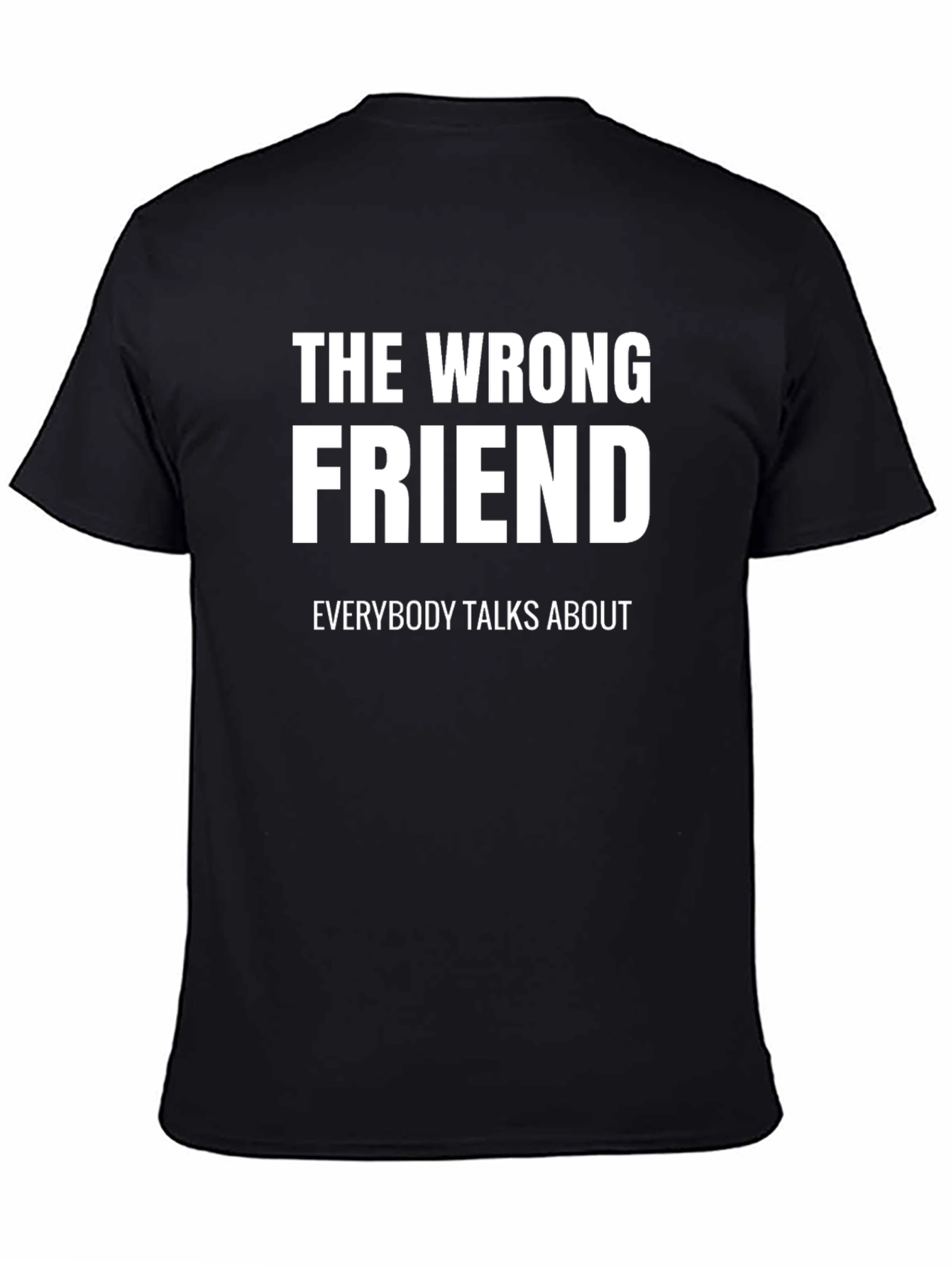 The Wrong Friend T-Shirt - Funny Sarcastic Tee