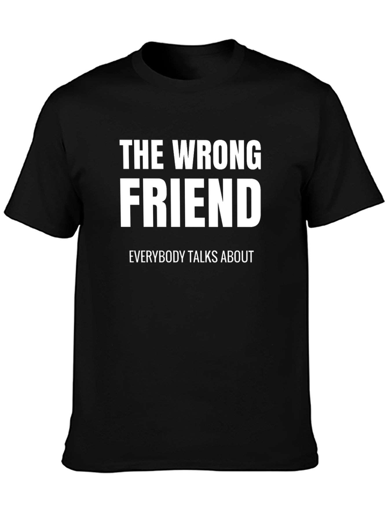The Wrong Friend T-Shirt - Funny Sarcastic Tee