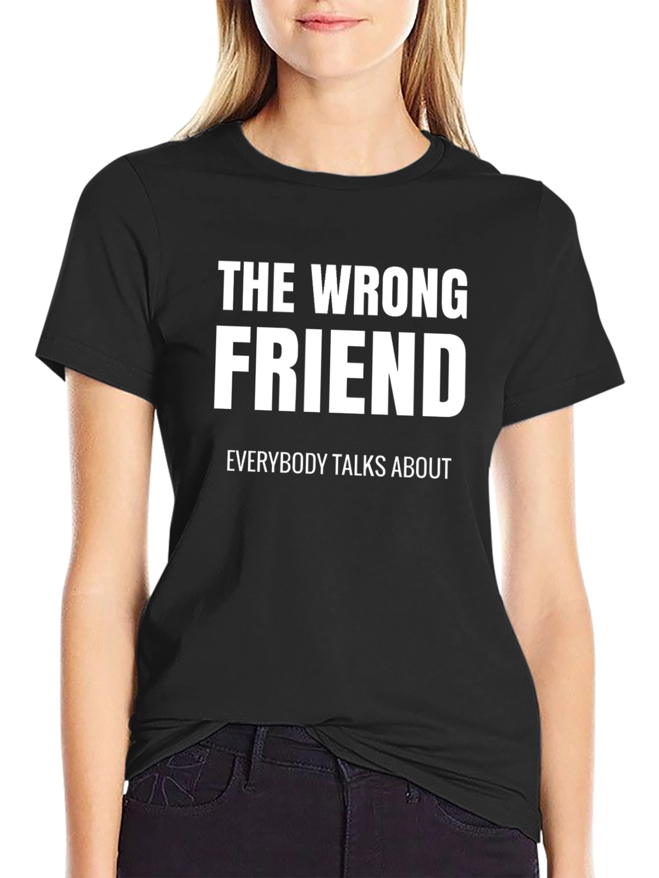 The Wrong Friend T-Shirt - Funny Sarcastic Tee