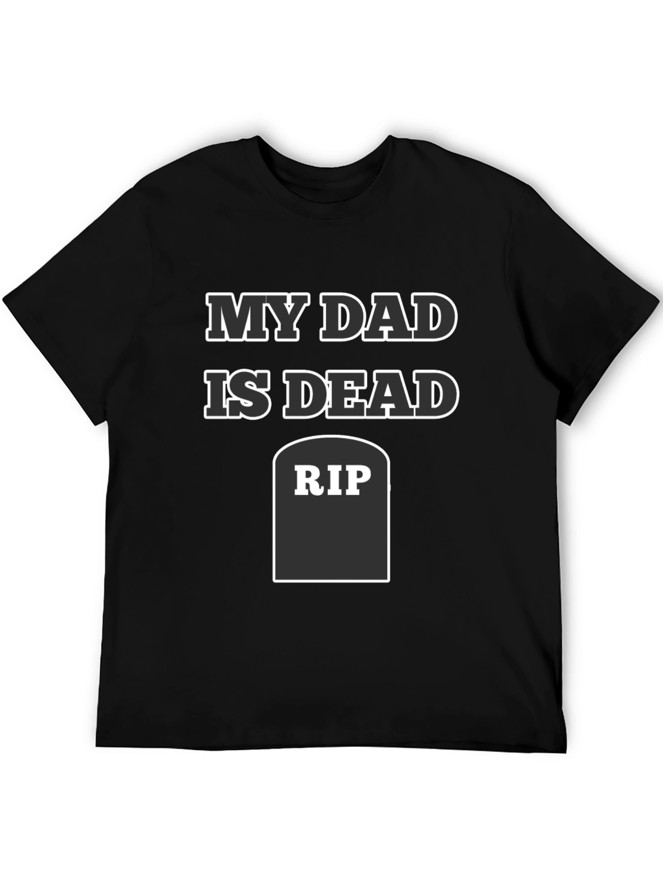 My Dad Is Dead RIP Humor Tee