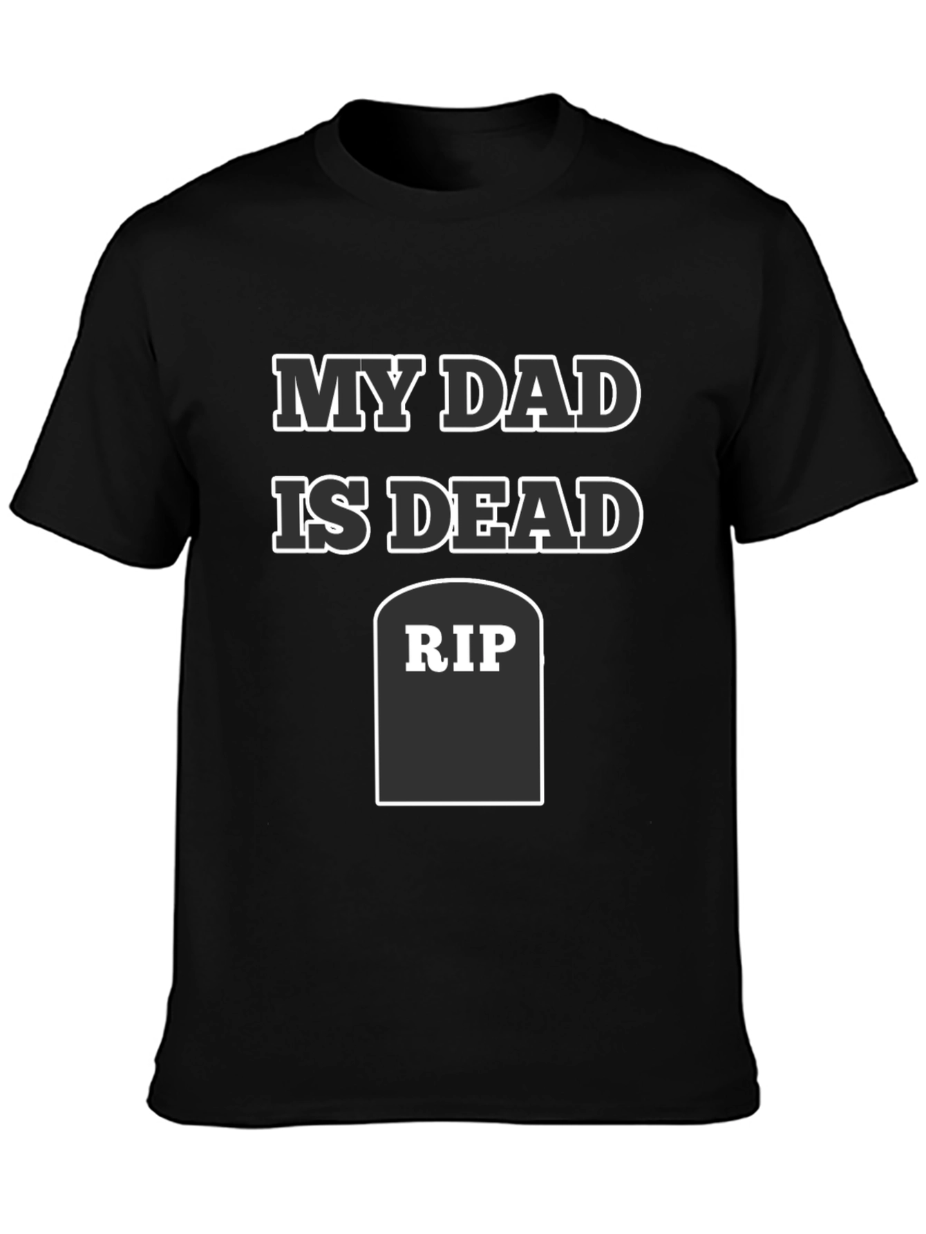 My Dad Is Dead RIP Humor Tee