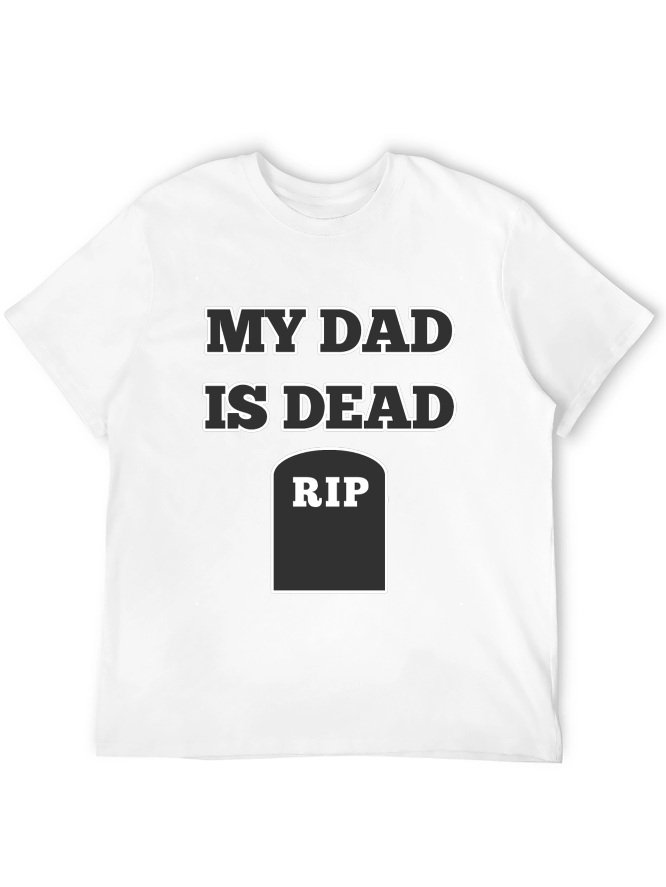 My Dad Is Dead RIP Humor Tee