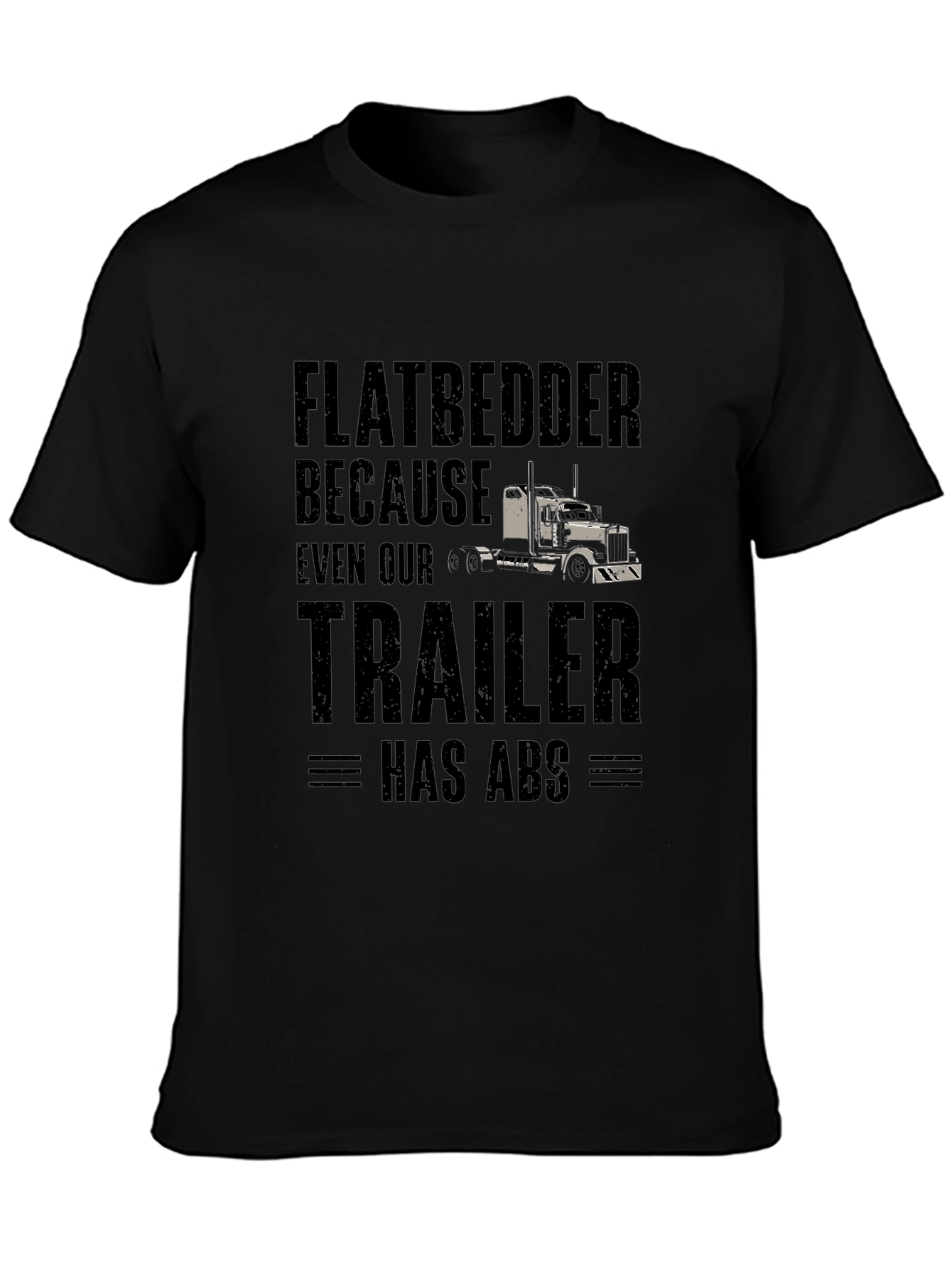 Flatbedder Trucker T-Shirt - Trailer Has ABS Funny Tee