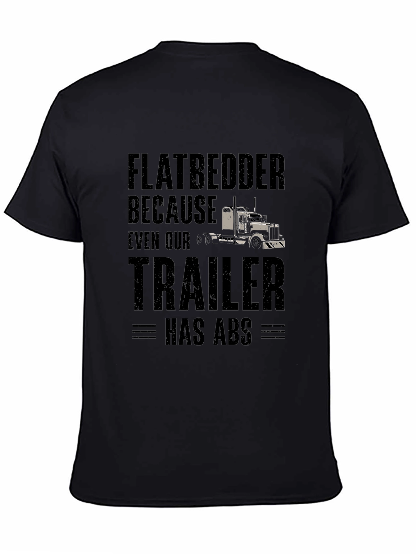 Flatbedder Trucker T-Shirt - Trailer Has ABS Funny Tee