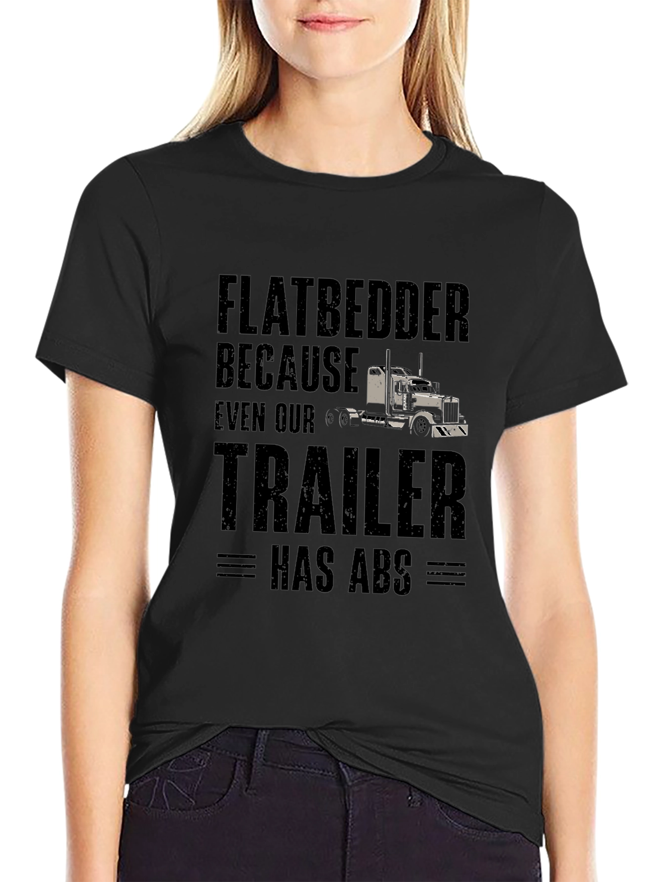 Flatbedder Trucker T-Shirt - Trailer Has ABS Funny Tee